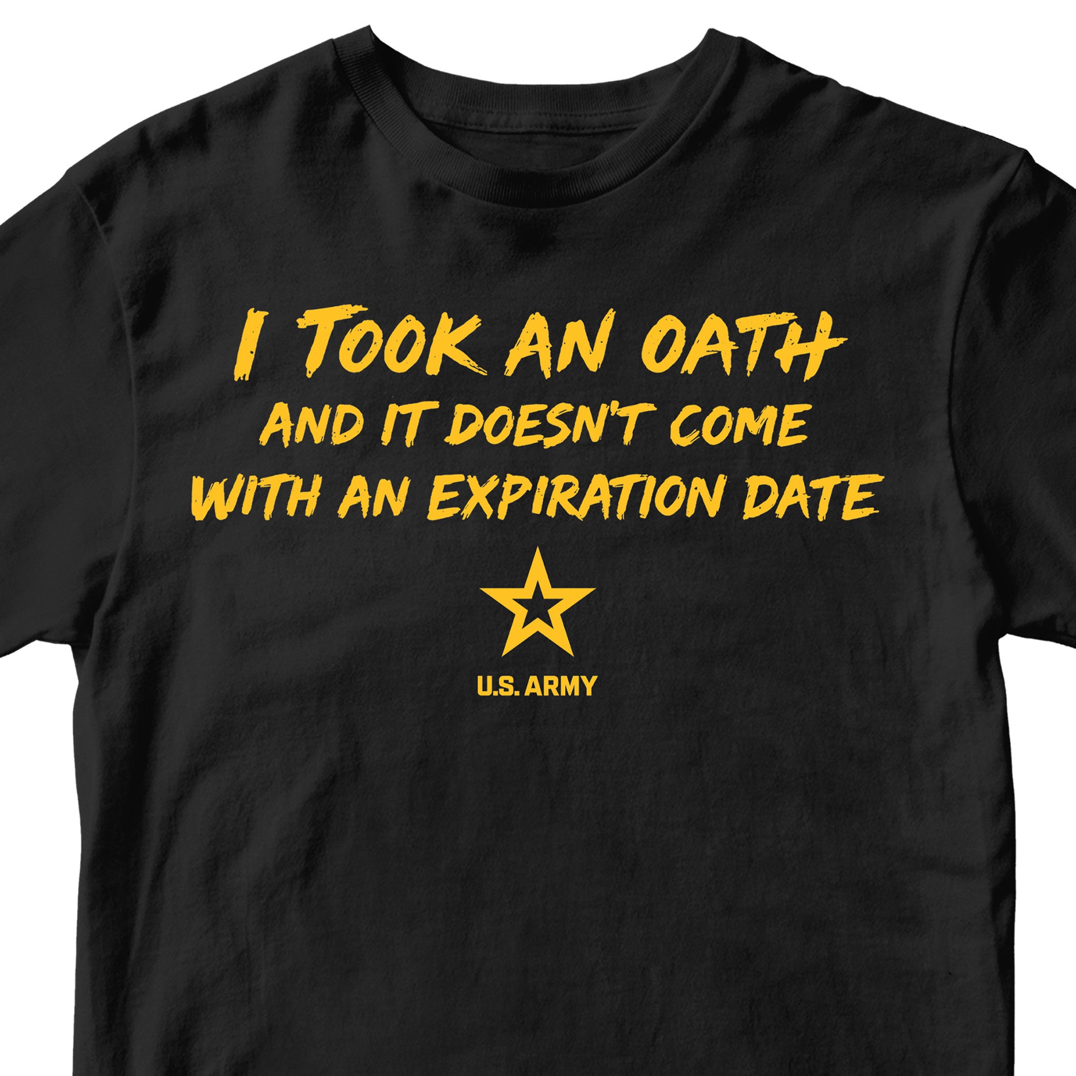 U.S. Army I Took an Oath and it doesn’t come with an expiration date T-shirt. Black and gold Army Tee