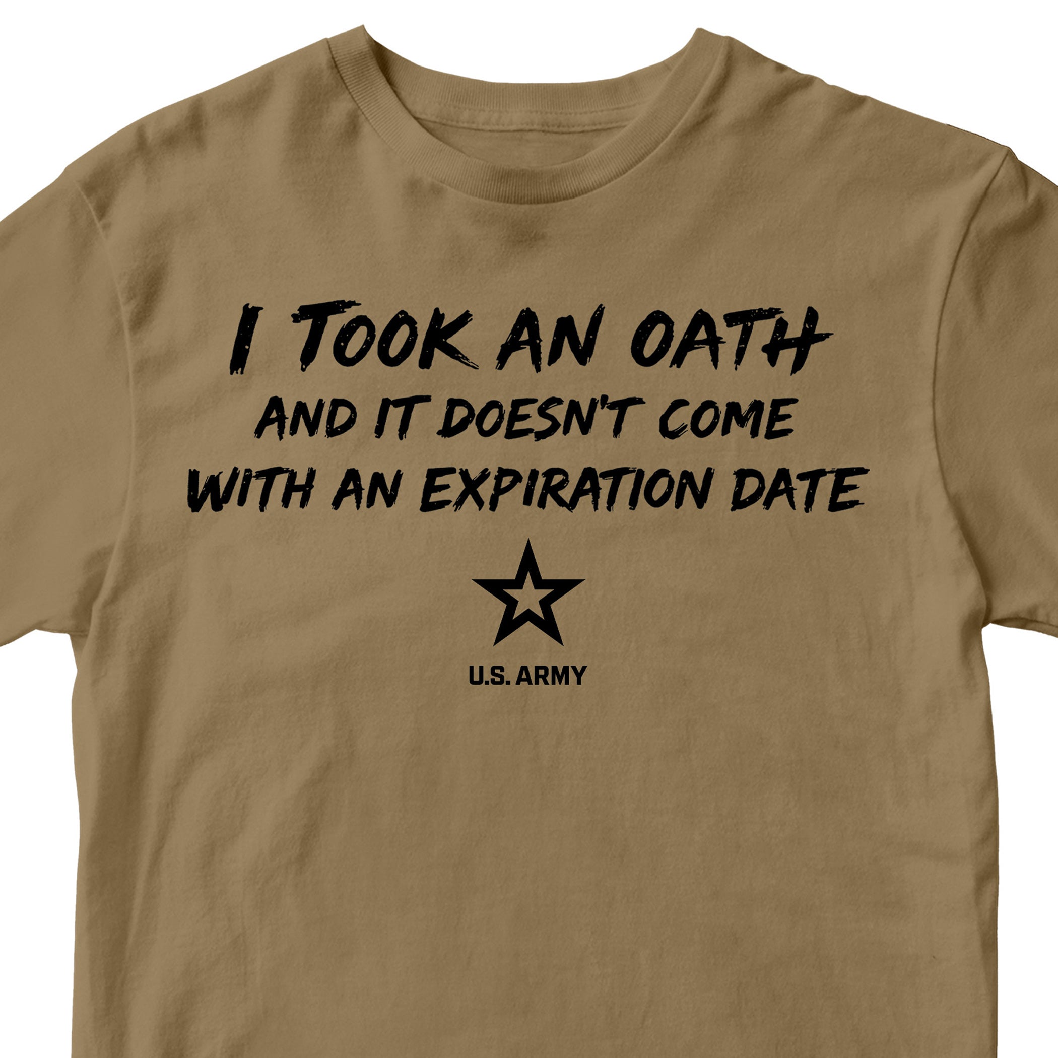 U.S. Army I Took an Oath and it doesn’t come with an expiration date T-shirt. Brown Army tee