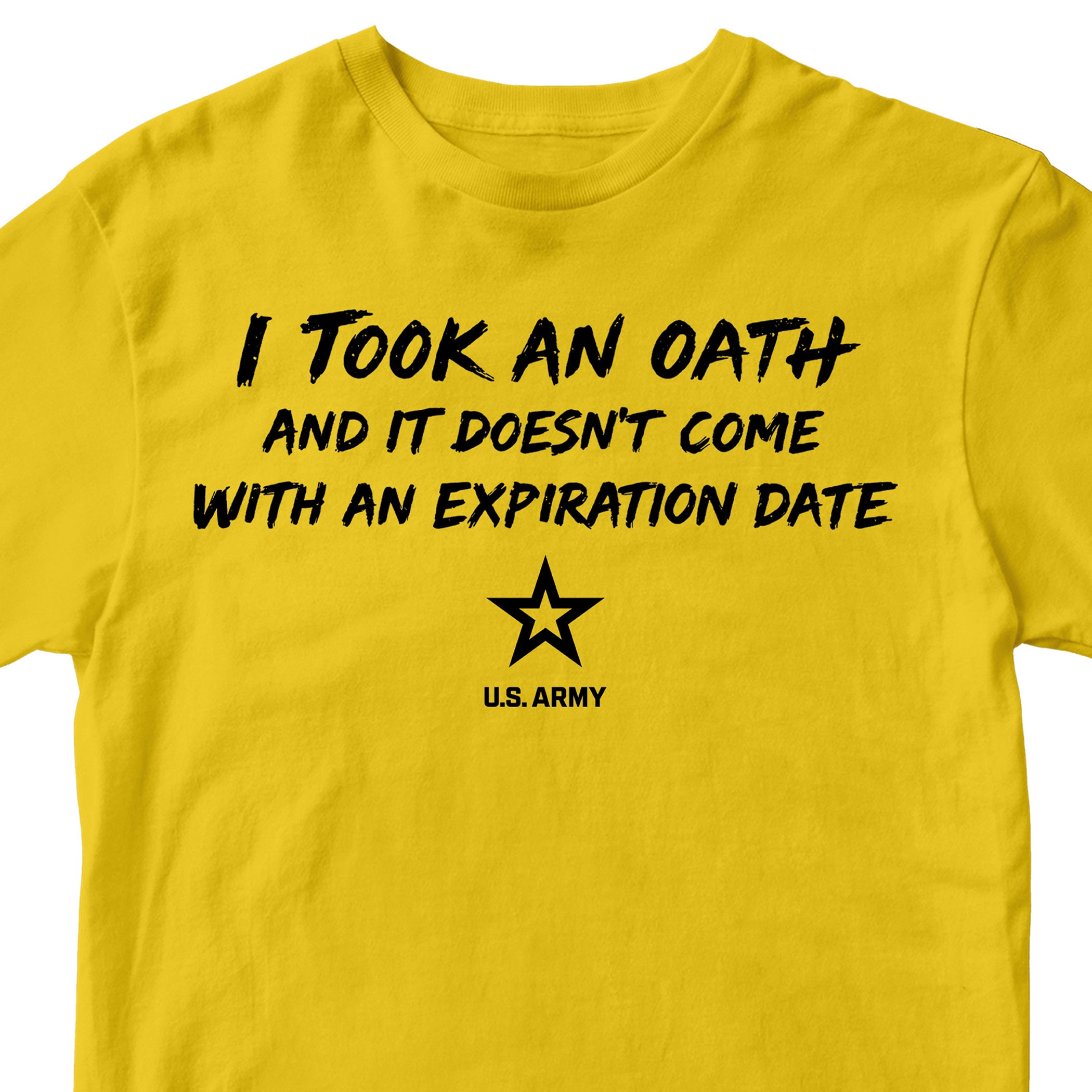U.S. Army I Took an Oath and it doesn’t come with an expiration date T-shirt. Gold Army Tee