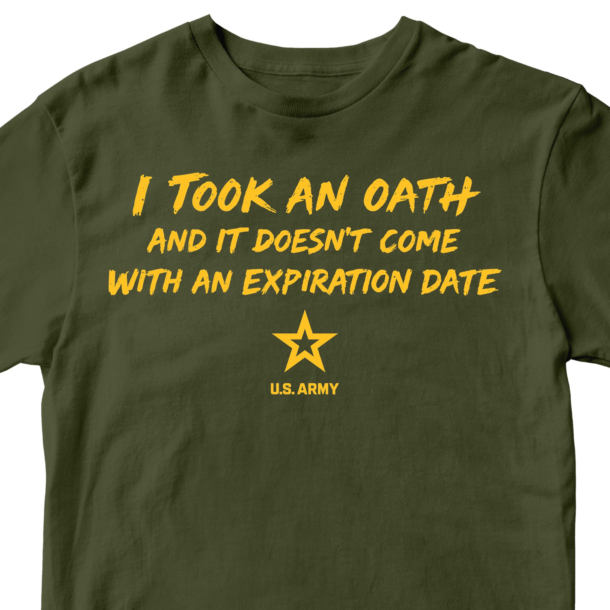 U.S. Army I Took an Oath and it doesn’t come with an expiration date T-shirt. Green and gold Army tee