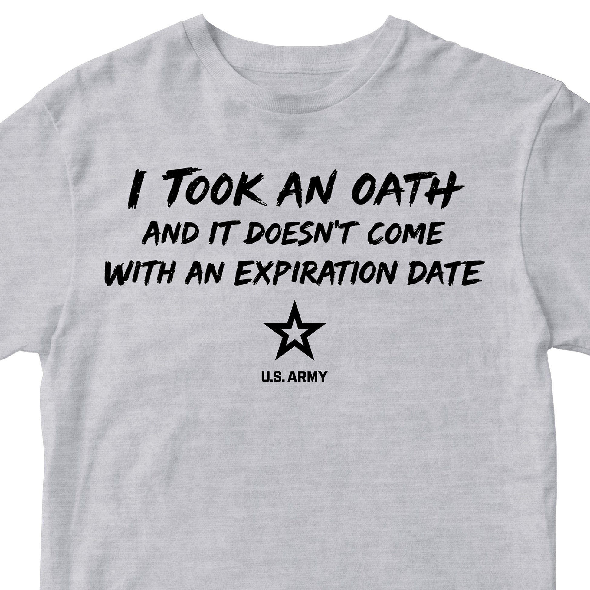 U.S. Army I Took an Oath and it doesn’t come with an expiration date T-shirt. Gray Army Tee