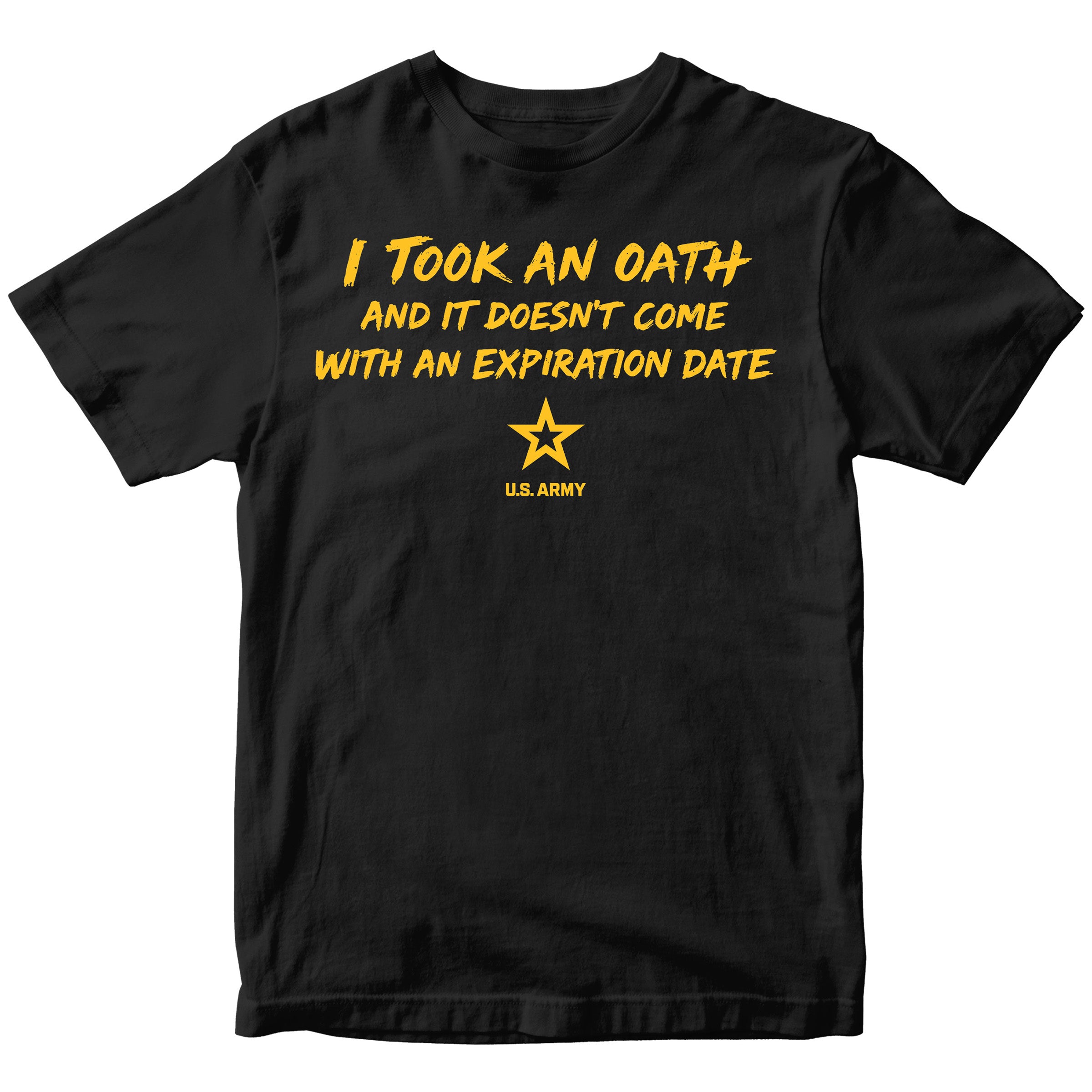 U.S. Army I Took an Oath and it doesn’t come with an expiration date T-shirt.