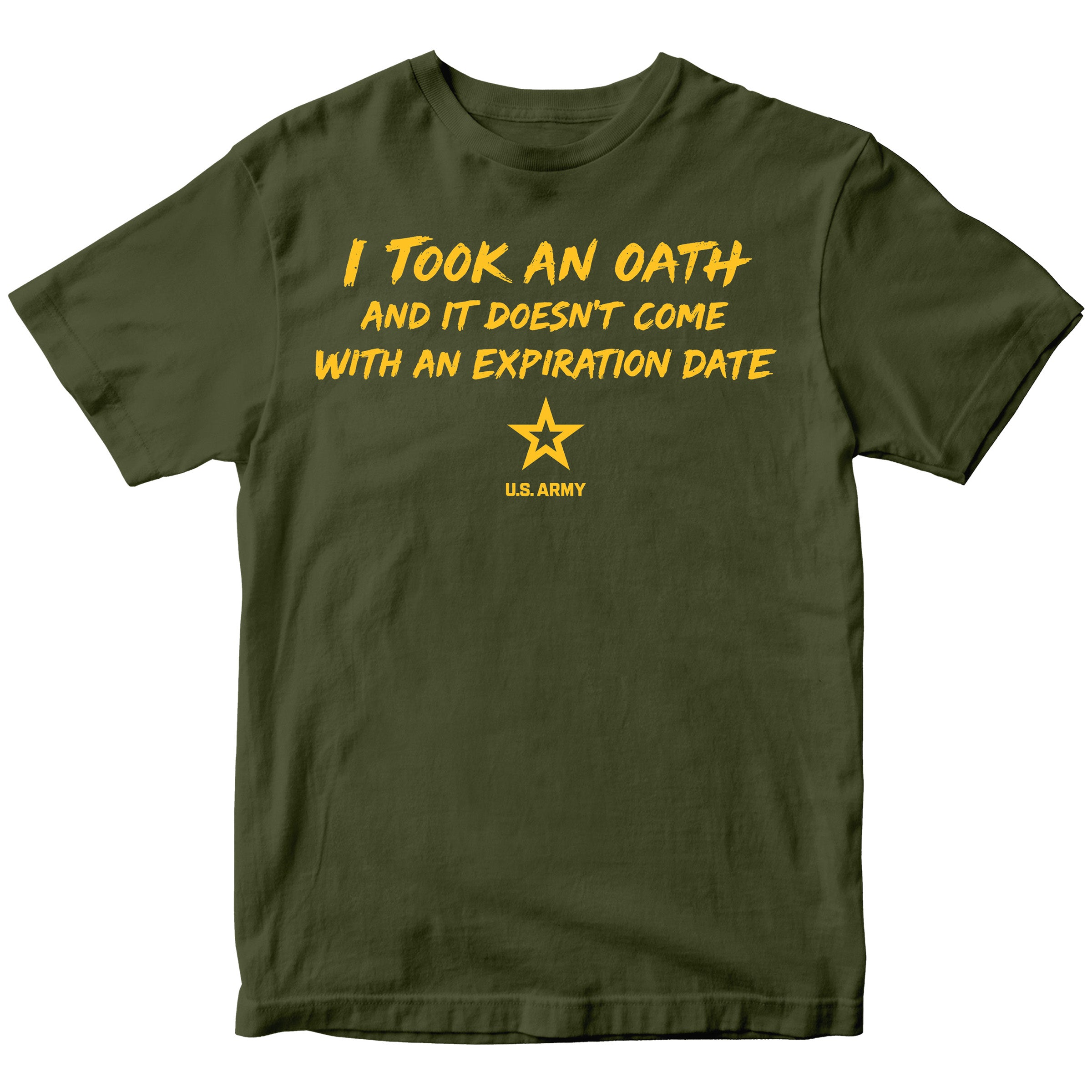 U.S. Army I Took an Oath and it doesn’t come with an expiration date T-shirt.