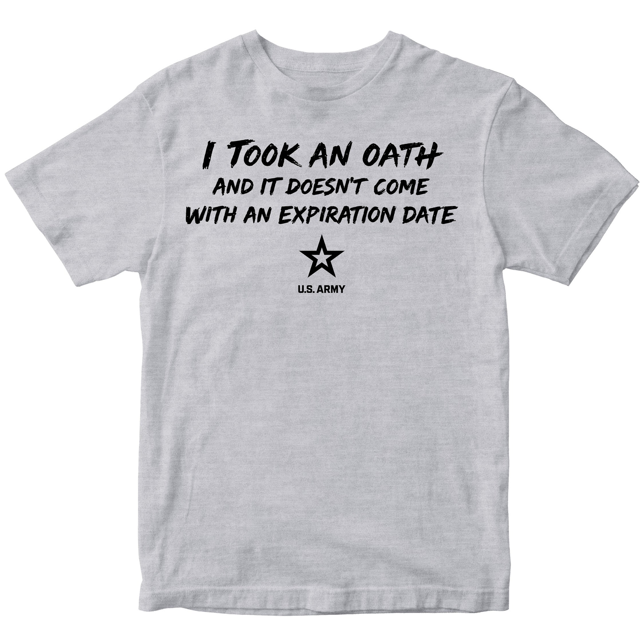 U.S. Army I Took an Oath and it doesn’t come with an expiration date T-shirt.