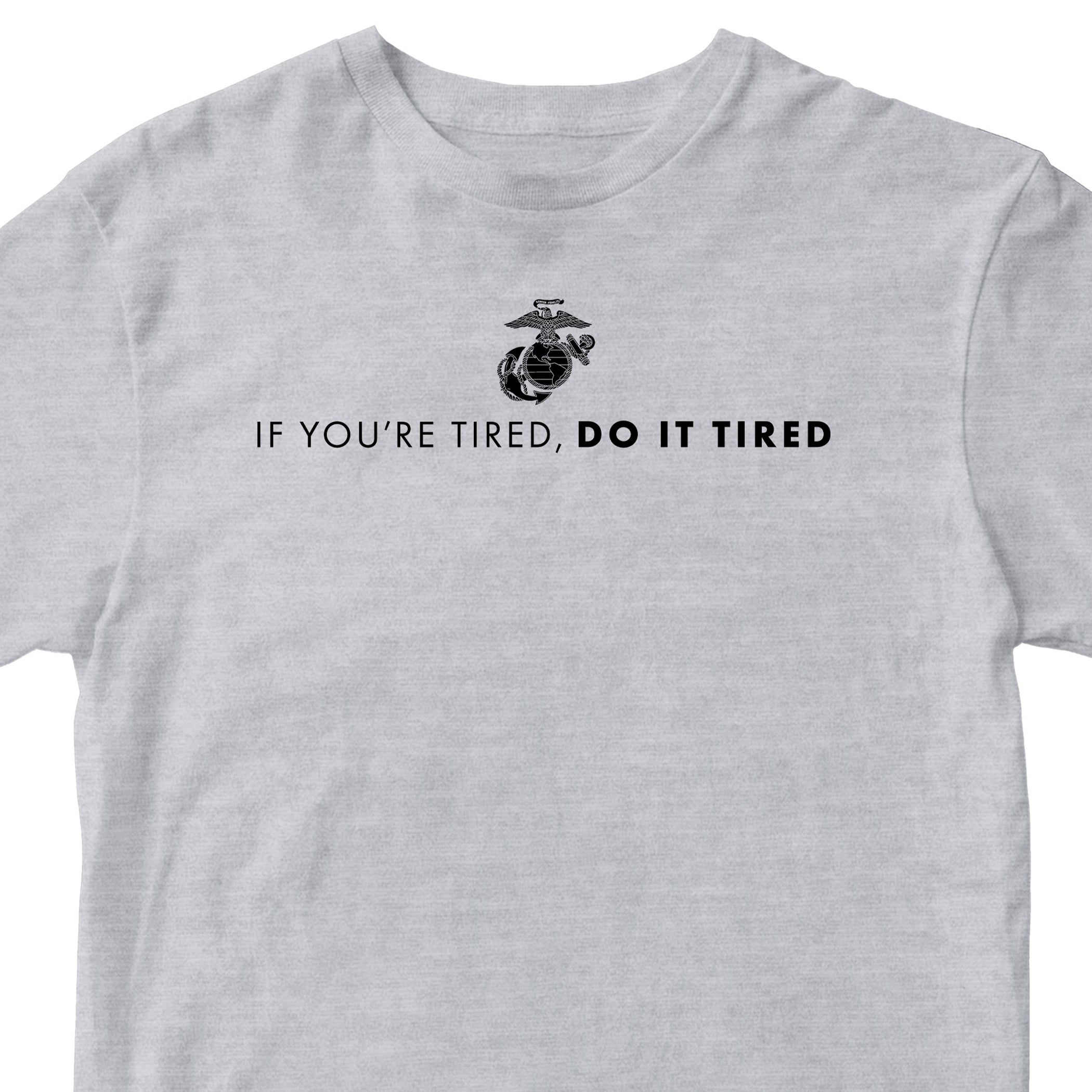 Gray USMC T-shirt with Marines 'If you're tired, do it tired' Quote and EGA