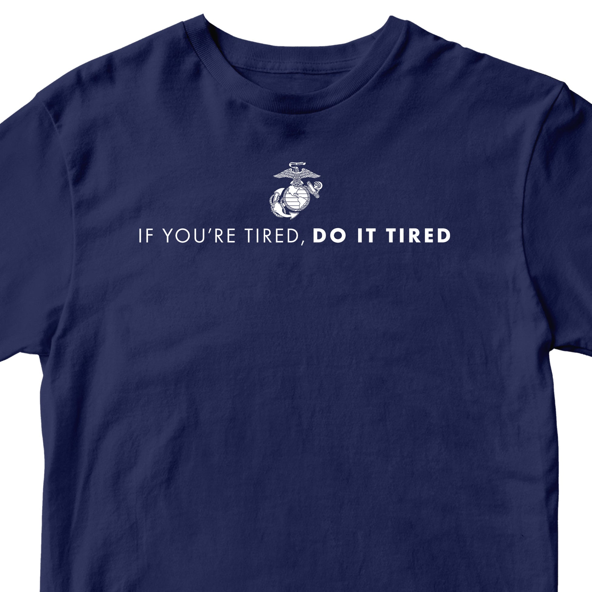 Navy USMC T-shirt with Marines 'If you're tired, do it tired' Quote and EGA