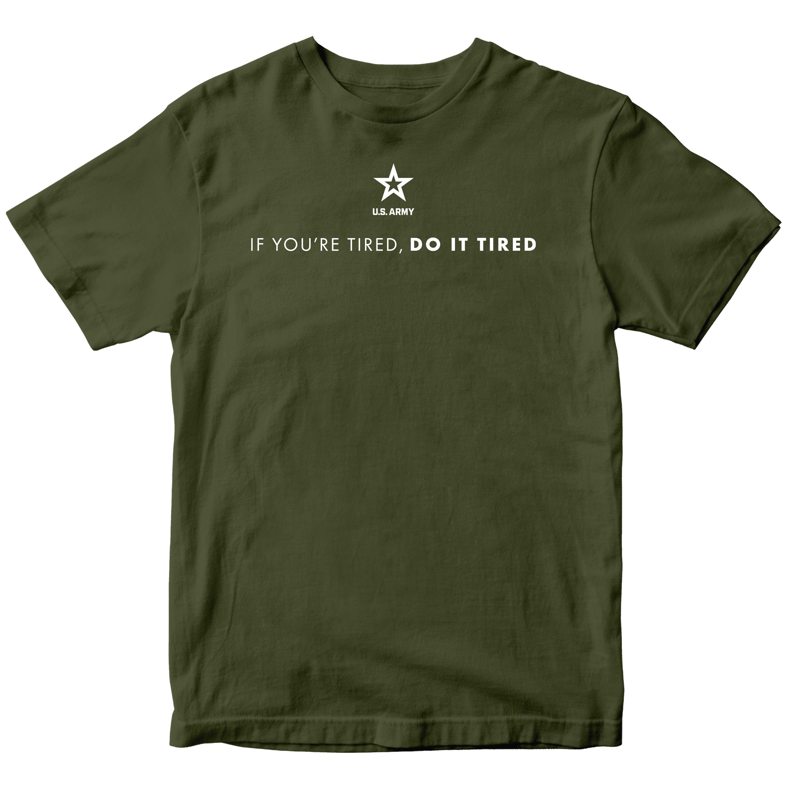 Green Army T-shirt with U.S. Army 'If you're tired, do it tired' Quote and Army star logo