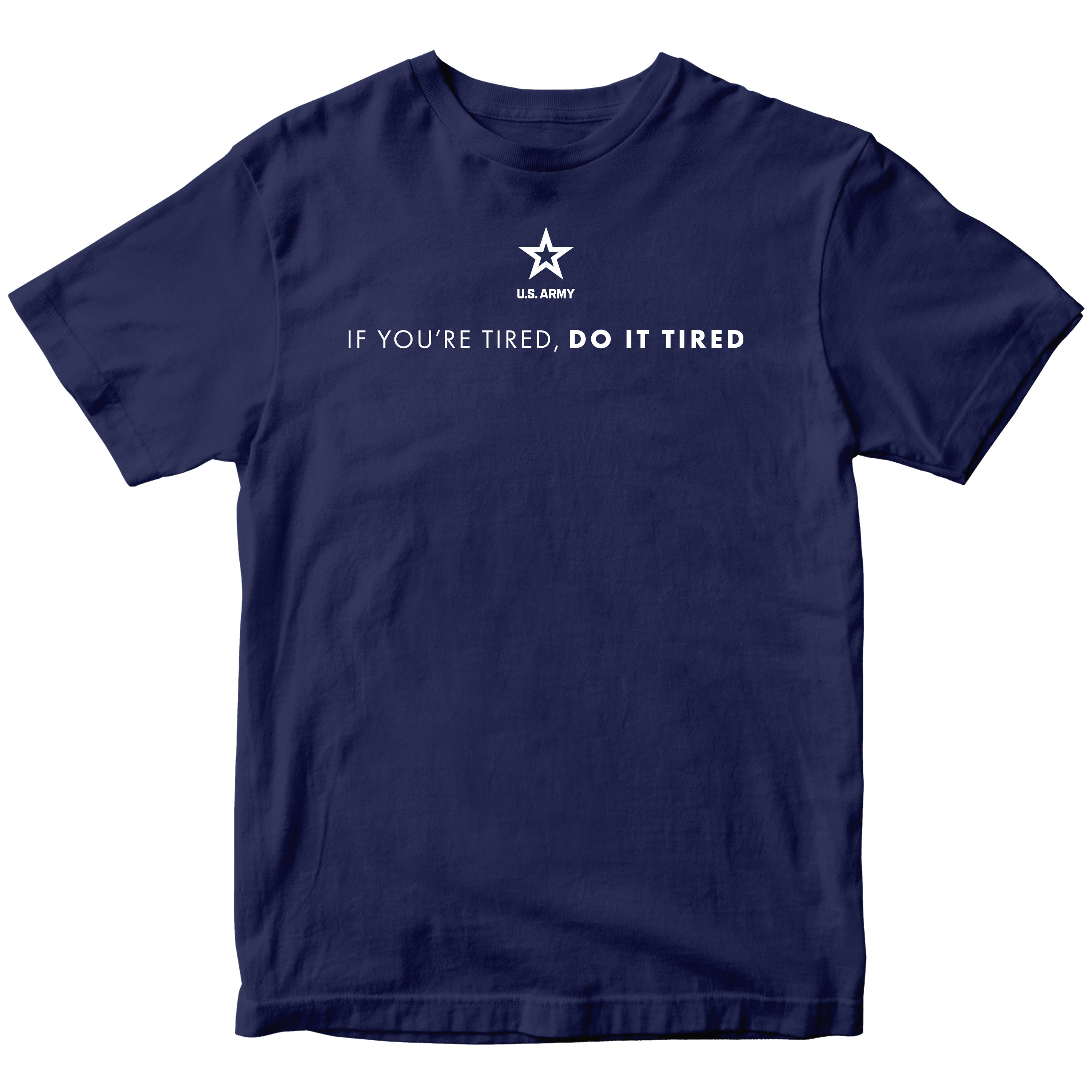 Navy Blue Army T-shirt with U.S. Army 'If you're tired, do it tired' Quote and Army star logo