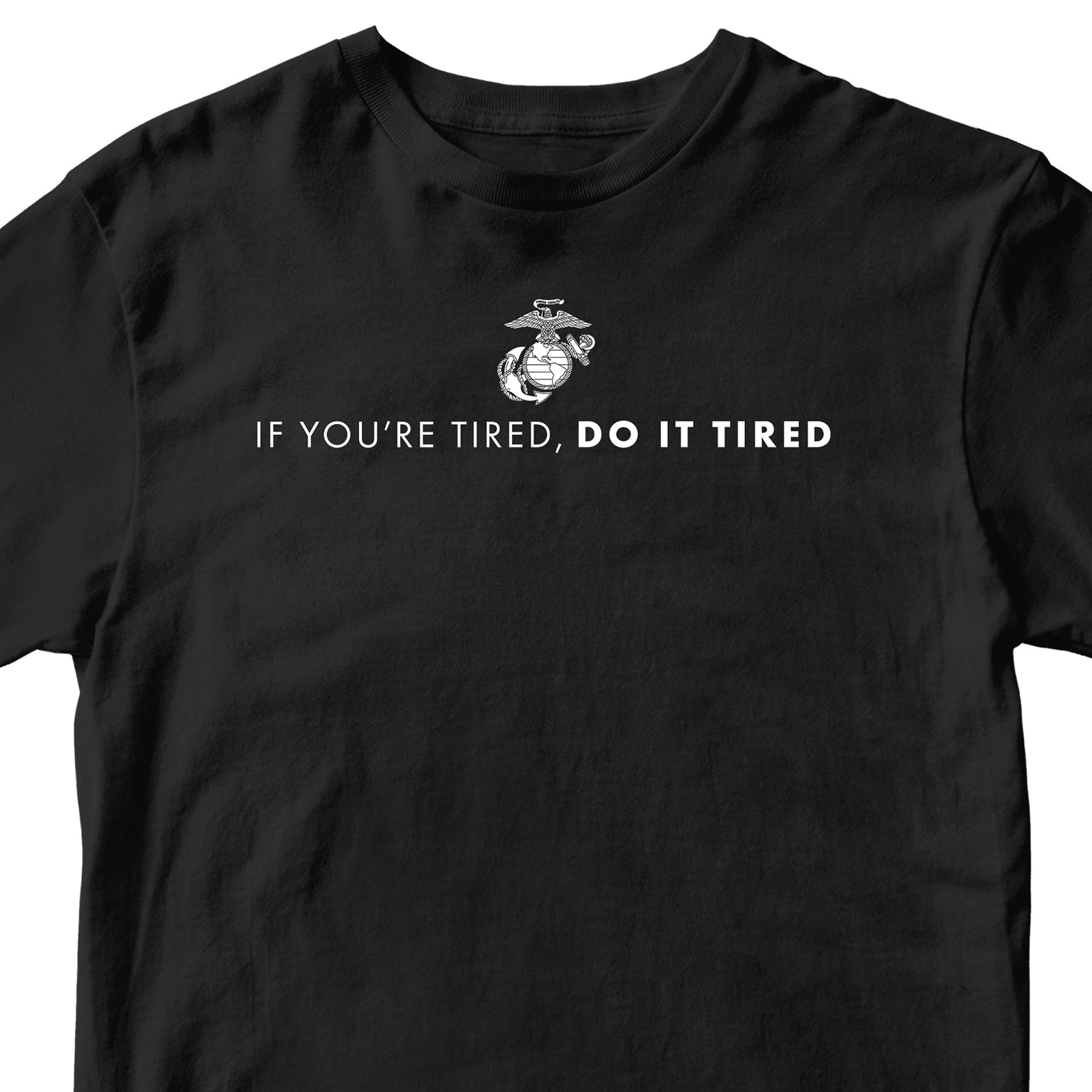 Black USMC T-shirt with Marines 'If you're tired, do it tired' Quote and EGA