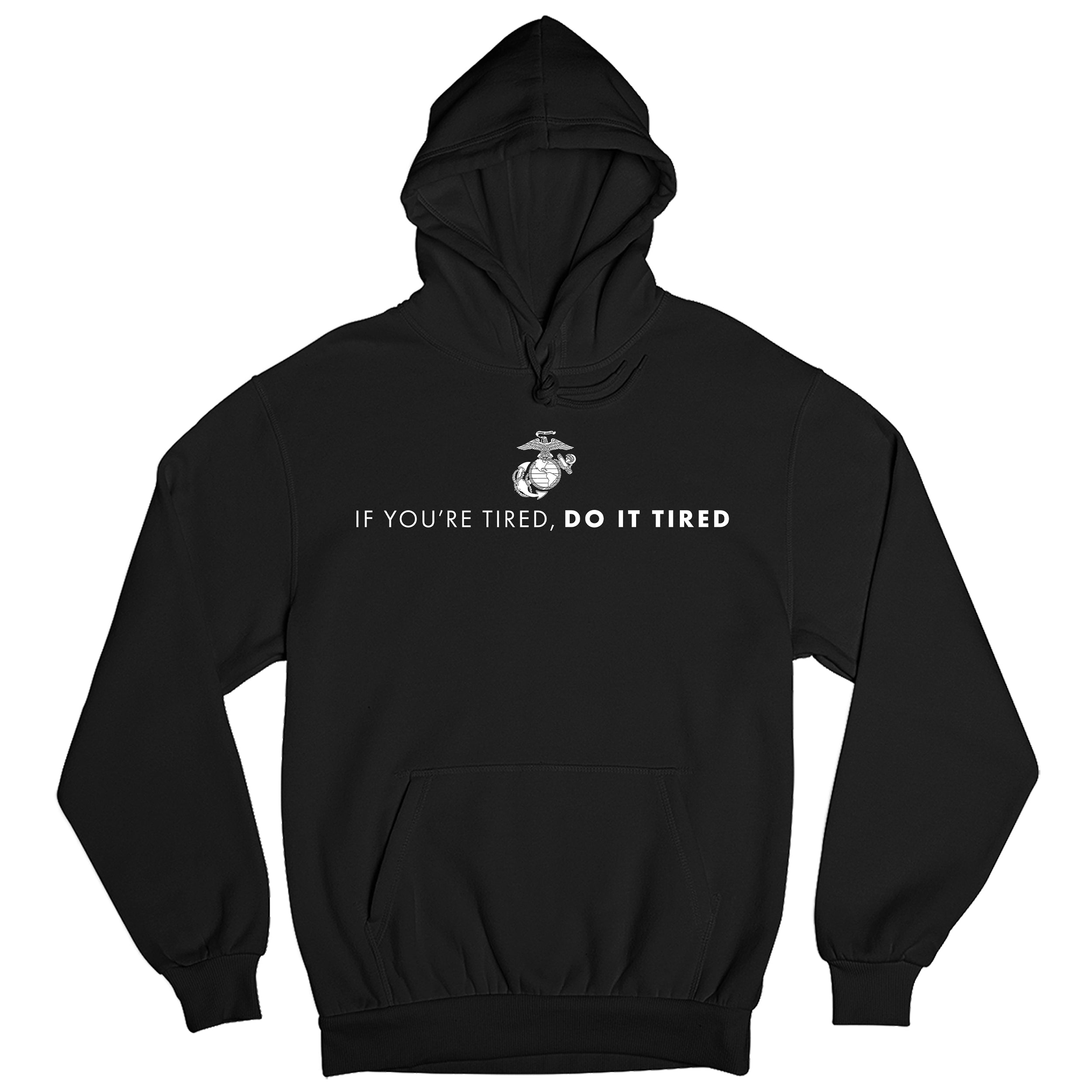 USMC Black hoodie with Eagle, Globe, and Anchor emblem above motivational quote 'If You’re Tired, Do It Tired' printed across the chest