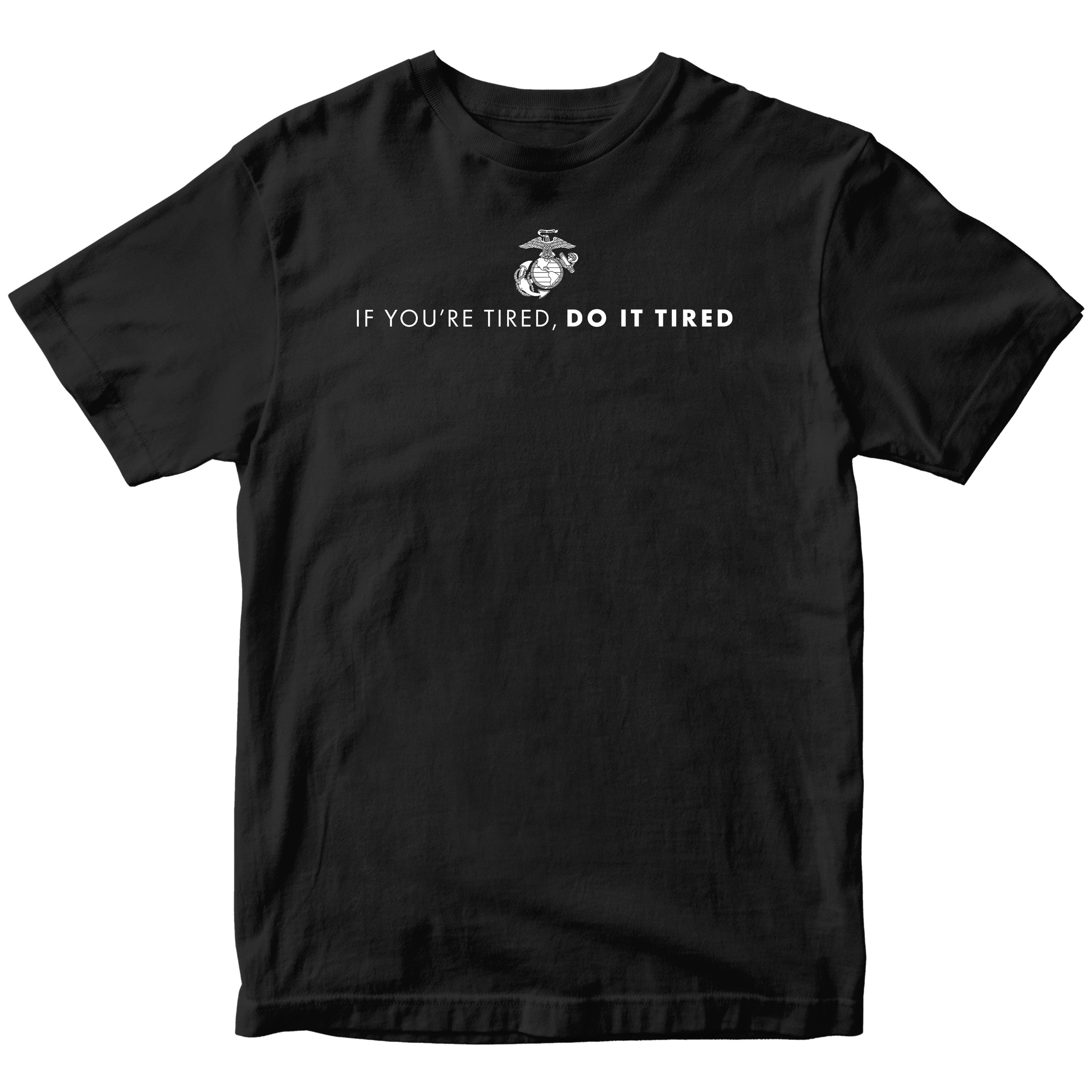 Black USMC T-shirt with Marines 'If you're tired, do it tired' Quote and EGA