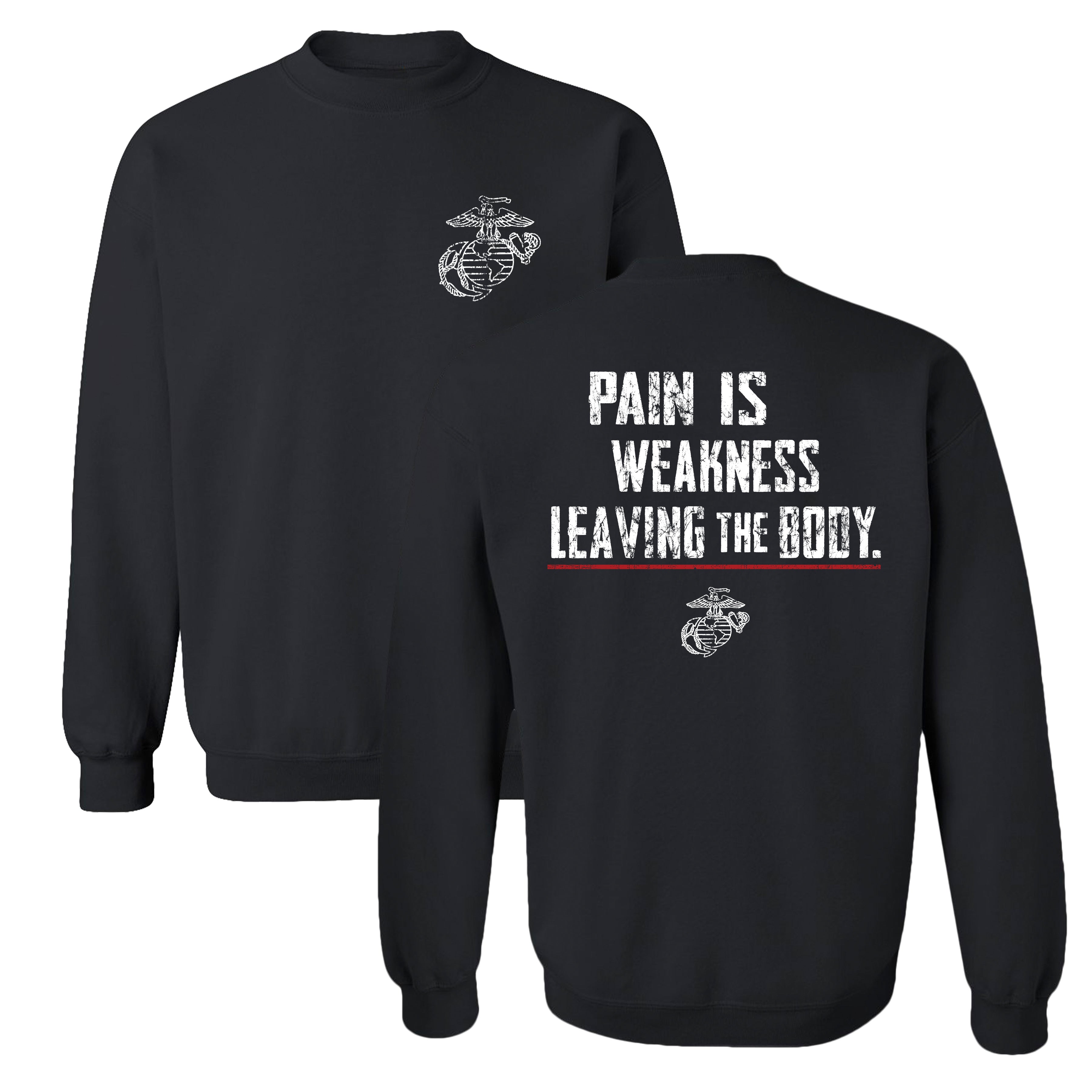 Black USMC sweatshirt with white distressed text reading “Pain Is Weakness Leaving the Body,” red underline, and the Eagle, Globe, and Anchor emblem on both front and back