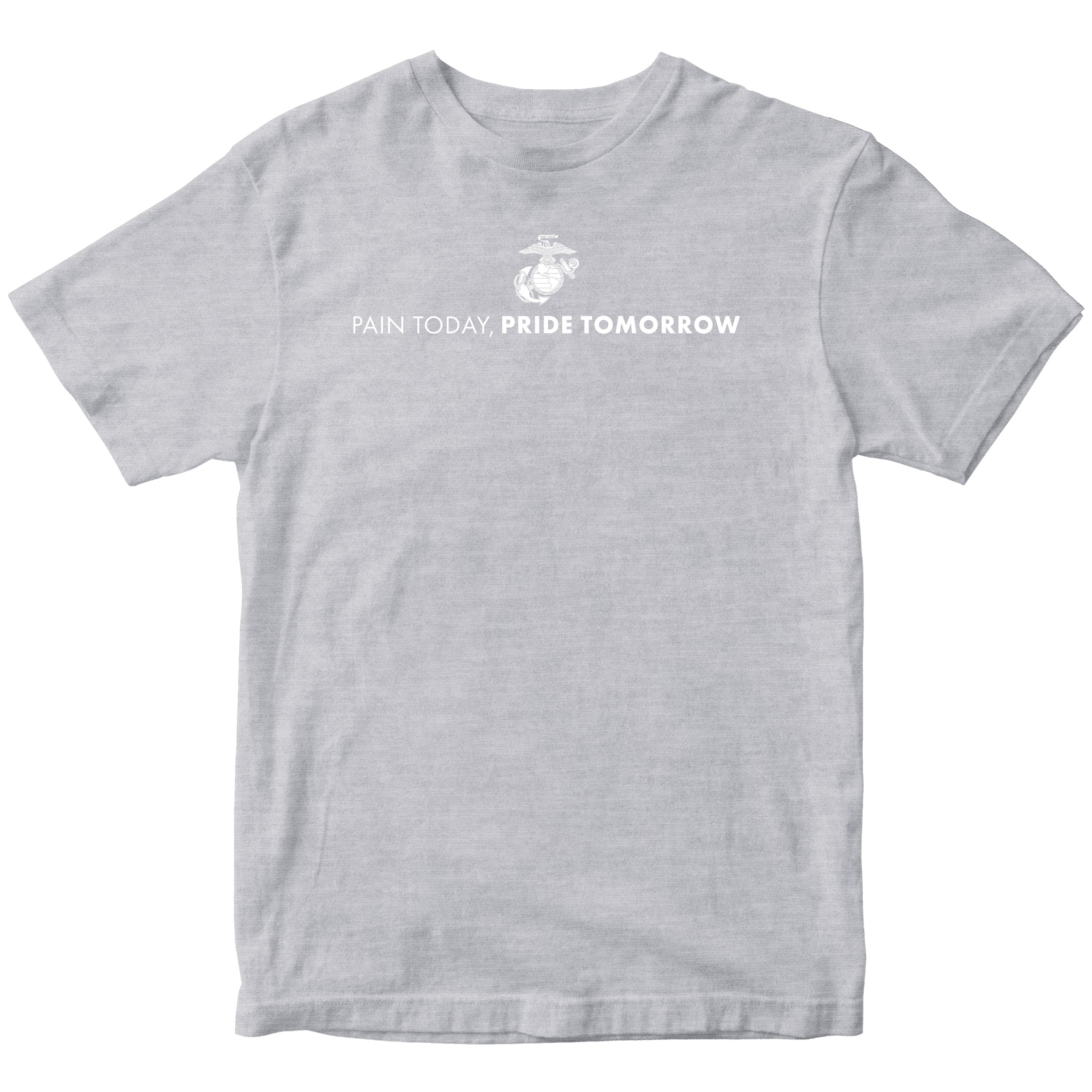 Gray USMC motivational t-shirt with Eagle, Globe, and Anchor emblem and white text reading 'Pain Today, Pride Tomorrow' – Marine Corps workout and training shirt.