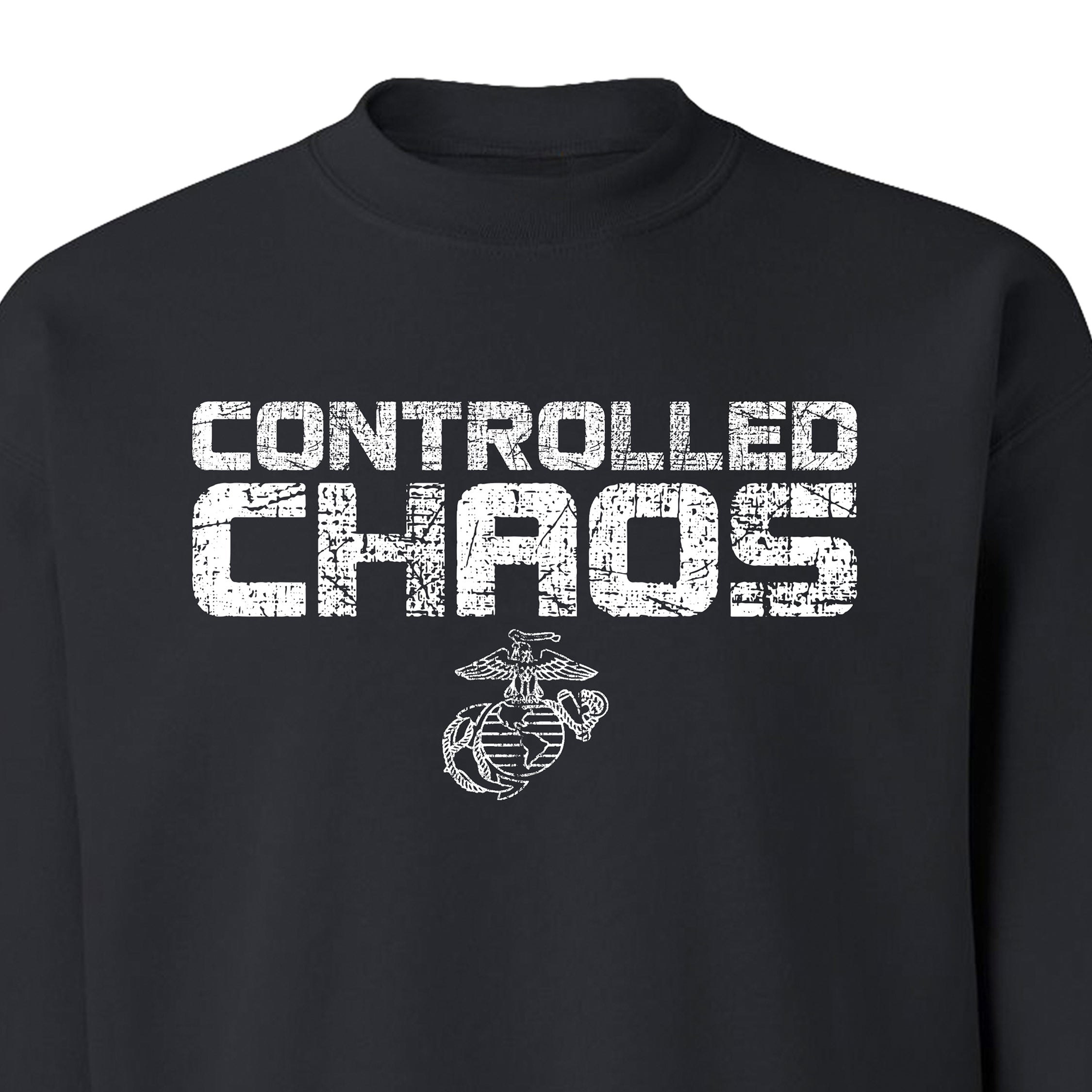 Marines Black “Controlled Chaos” USMC sweatshirt with white distressed lettering and the Eagle, Globe, and Anchor emblem centered below