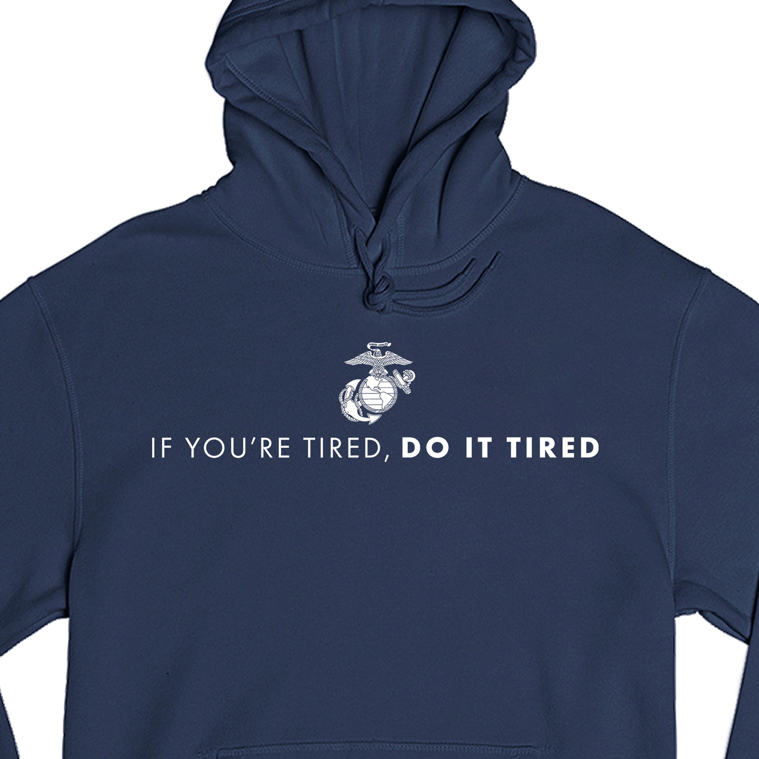 USMC Navy hoodie with Eagle, Globe, and Anchor emblem above motivational quote 'If You’re Tired, Do It Tired' printed across the chest