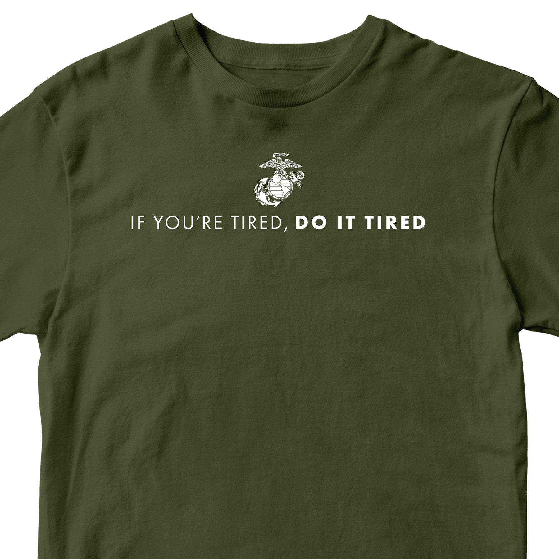 Green USMC T-shirt with Marines 'If you're tired, do it tired' Quote and EGA