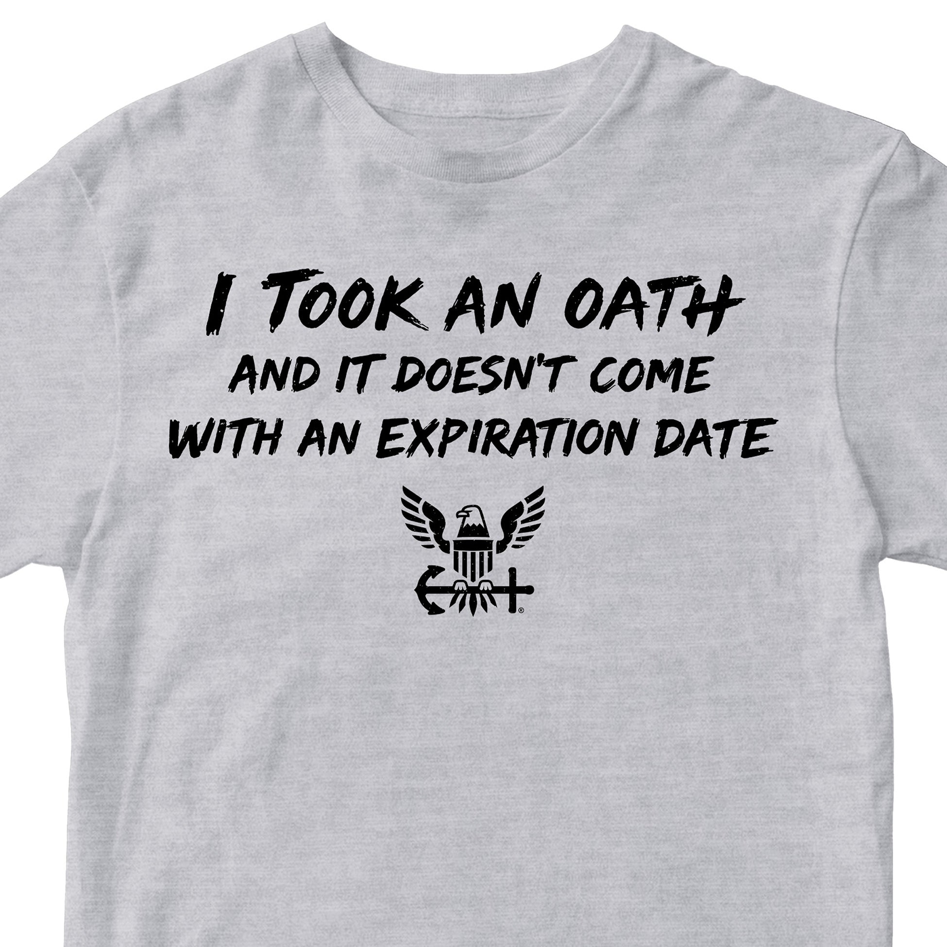 U.S. Navy I Took an Oath and it doesn’t come with an expiration date T-shirt.