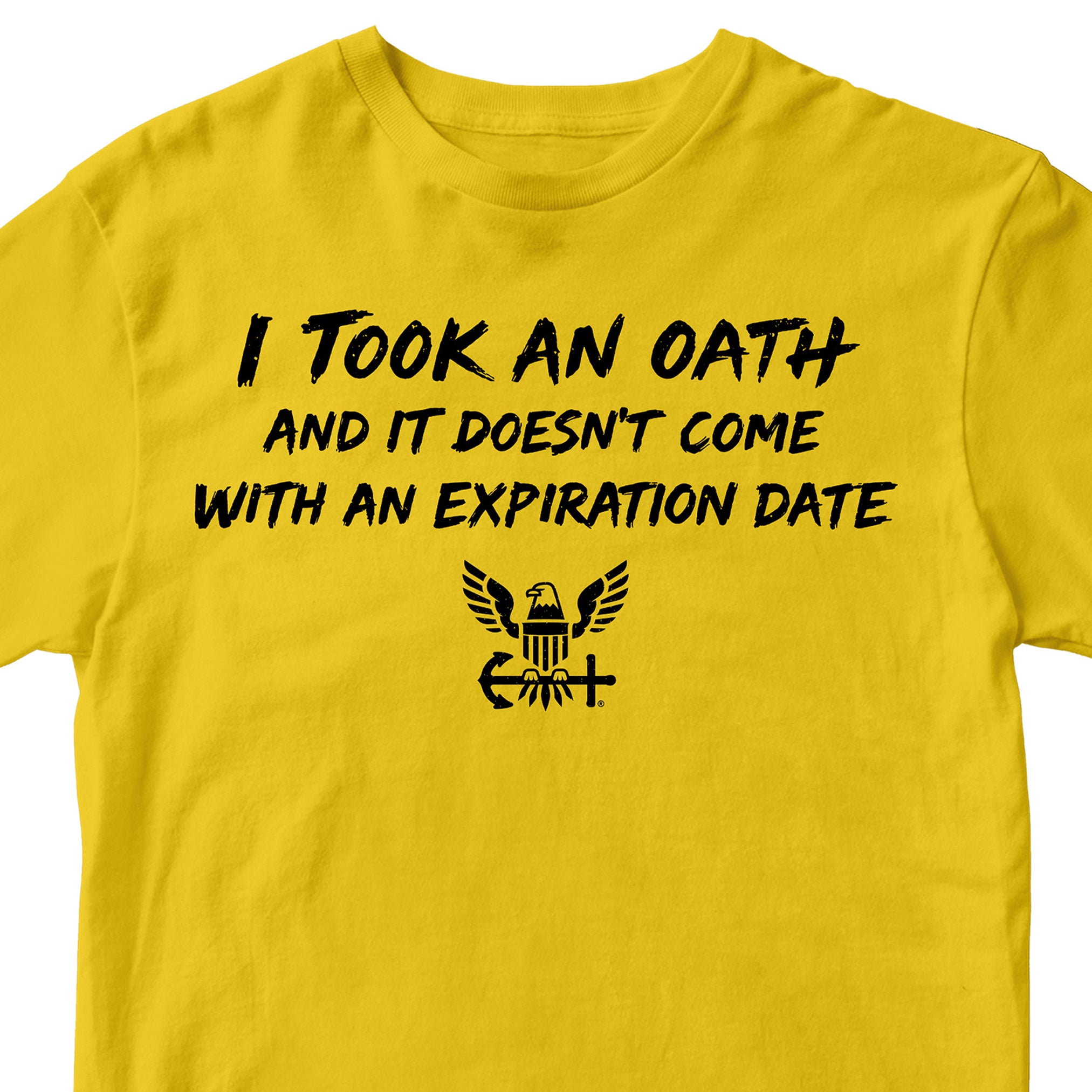 U.S. Navy I Took an Oath and it doesn’t come with an expiration date T-shirt.