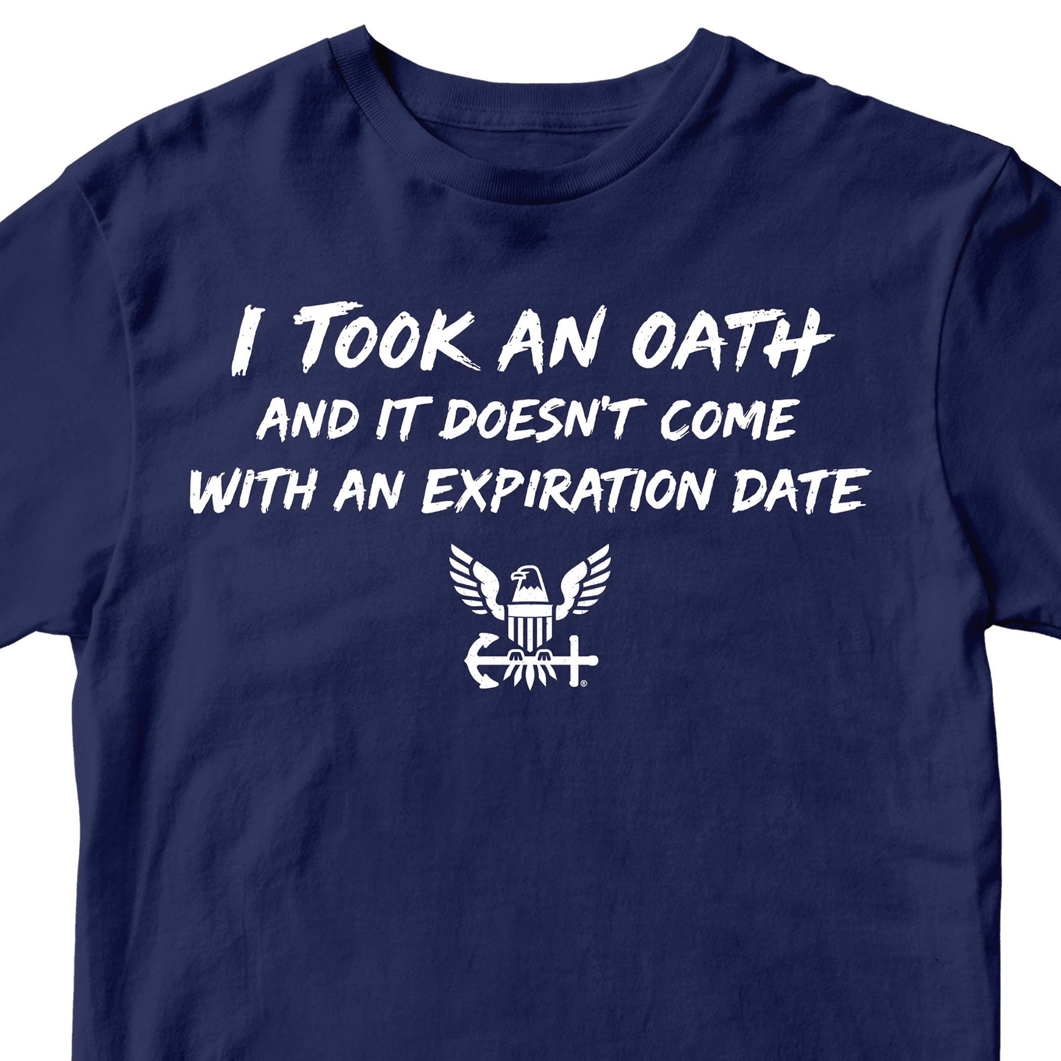 U.S. Navy I Took an Oath and it doesn’t come with an expiration date T-shirt.