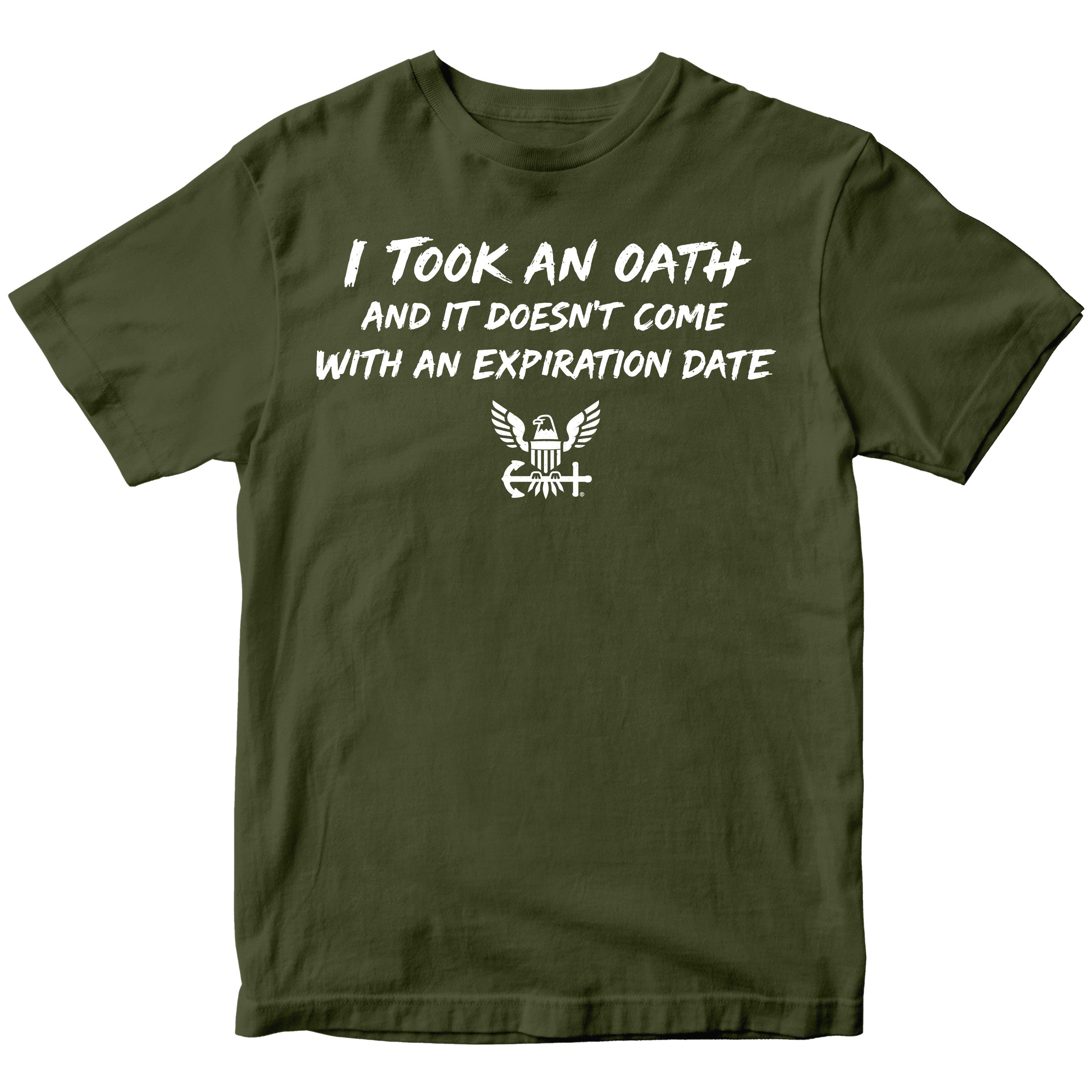 U.S. Navy I Took an Oath and it doesn’t come with an expiration date T-shirt.