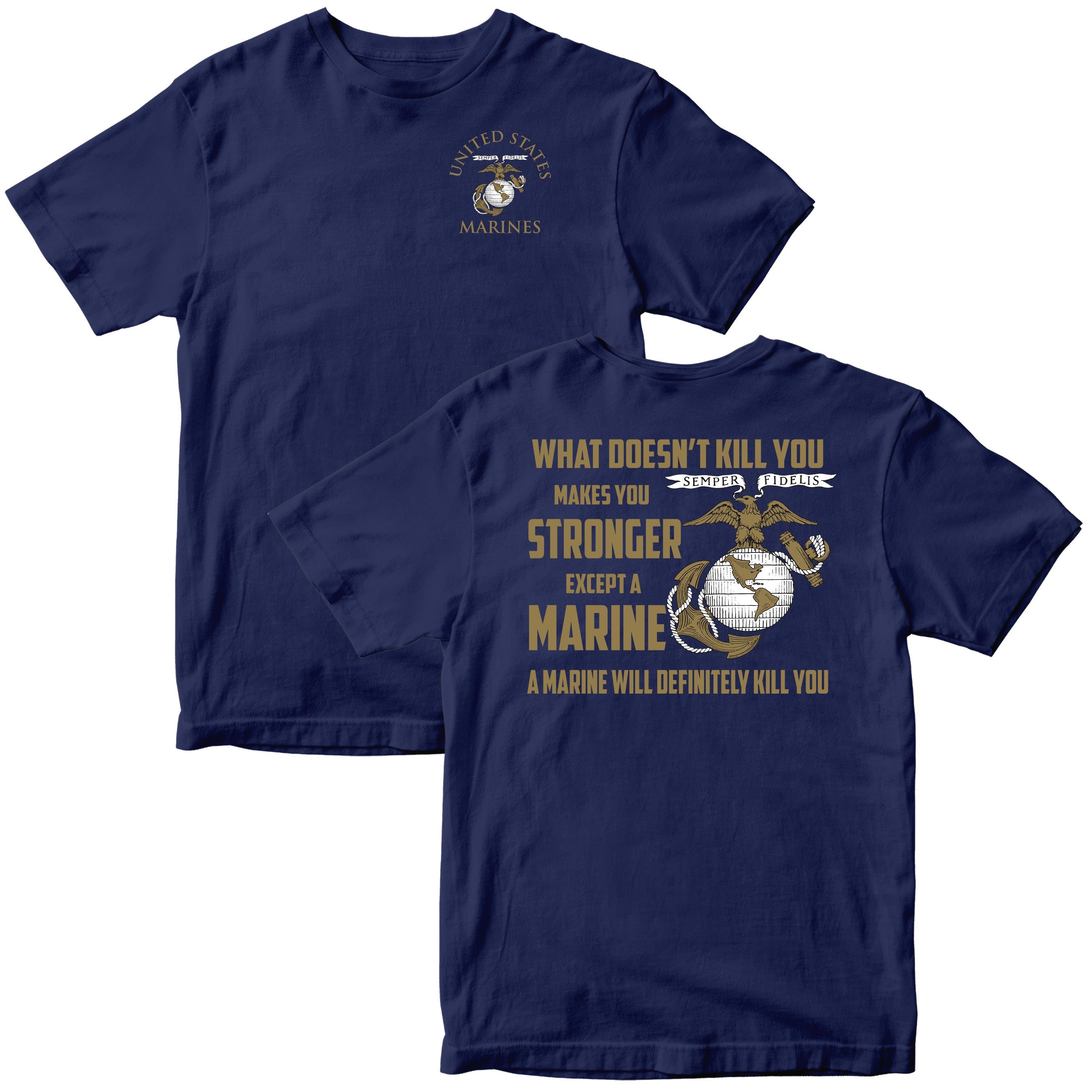 What Doesn’t Kill You Makes You Stronger Except Marines T-shirt