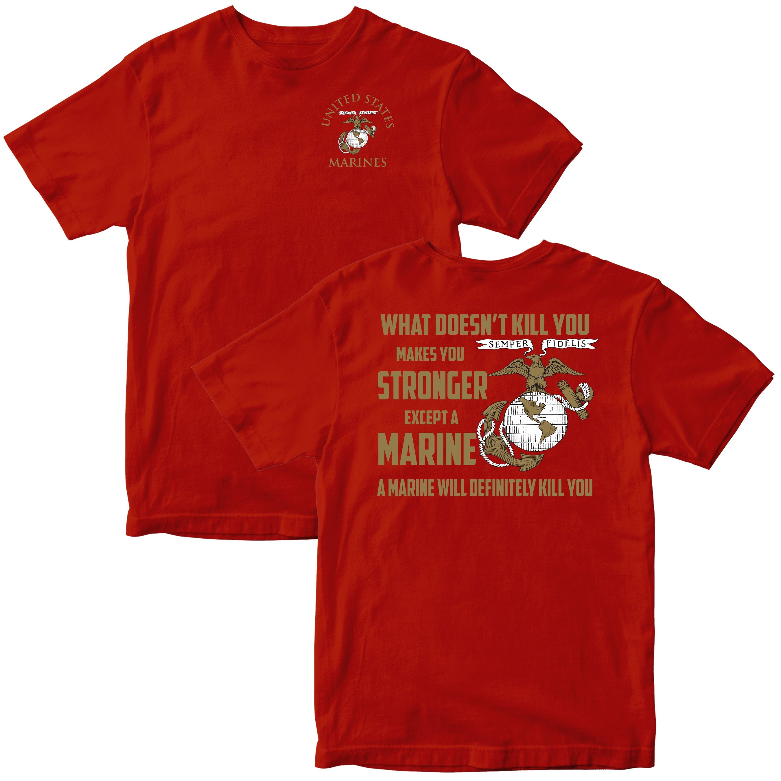What Doesn’t Kill You Makes You Stronger Except Marines T-shirt