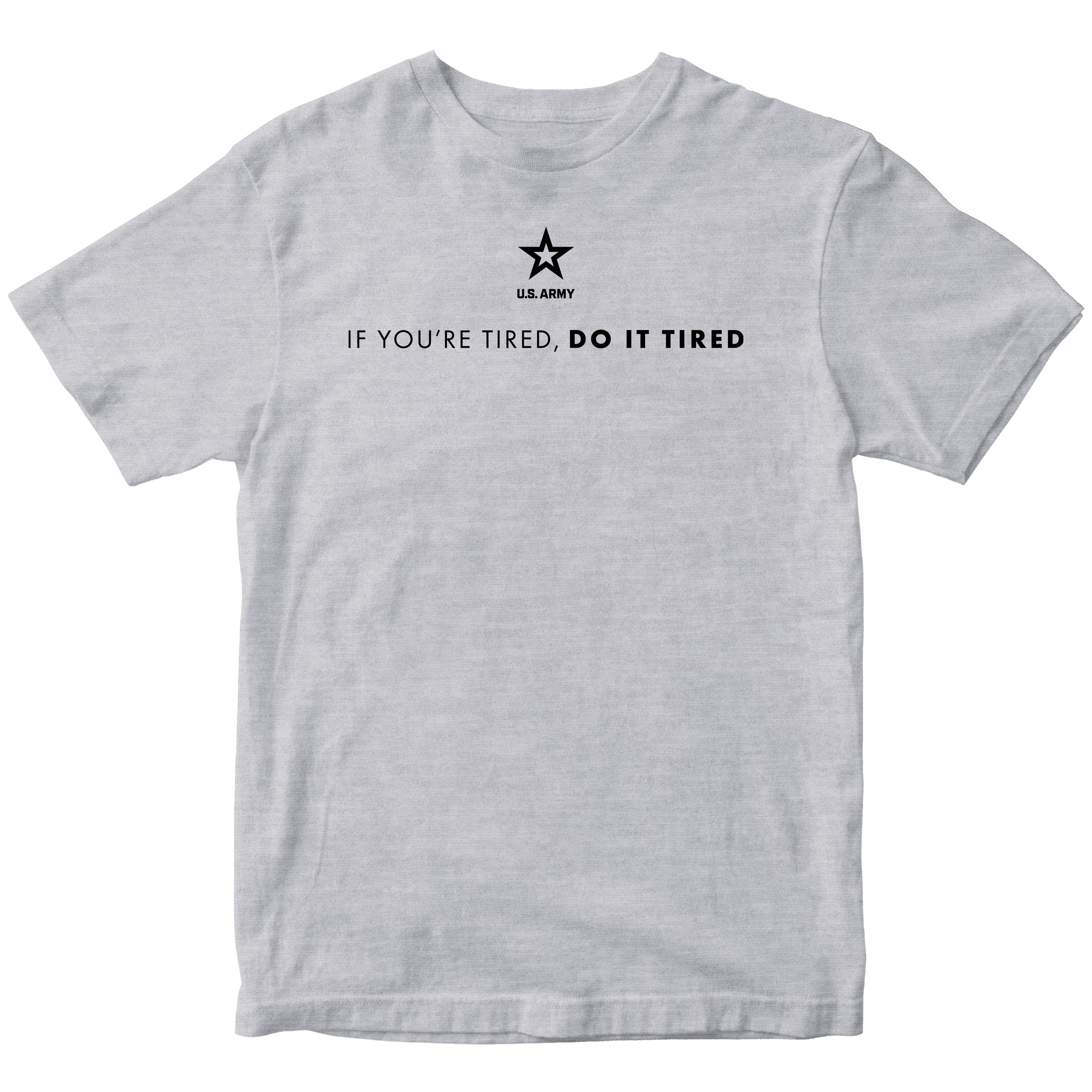 Gray Army T-shirt with U.S. Army 'If you're tired, do it tired' Quote and Army star logo