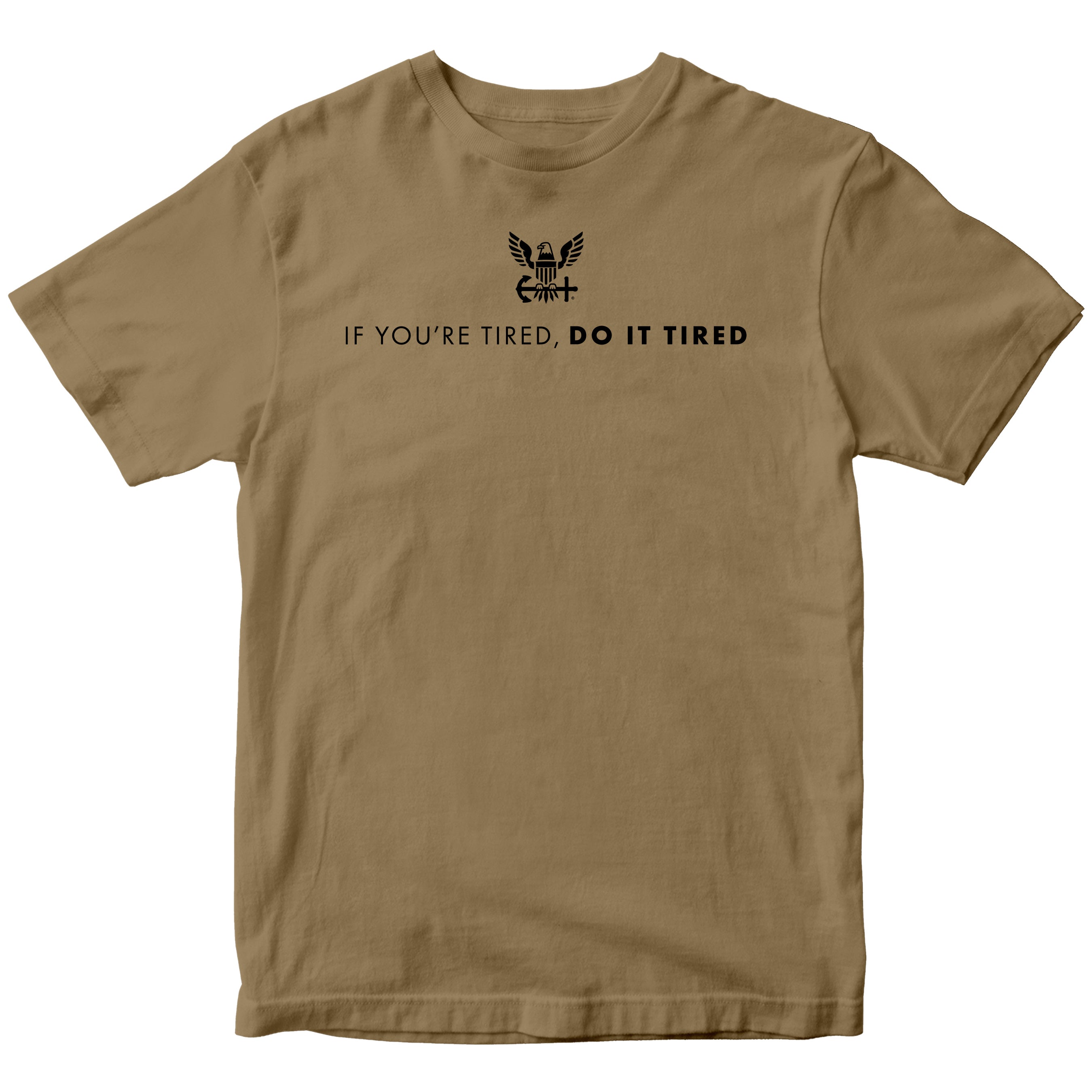 Khaki U.S. Navy T-shirt with Navy Quote 'If you're tired, do it tired' and Americans Navy Eagle Logo