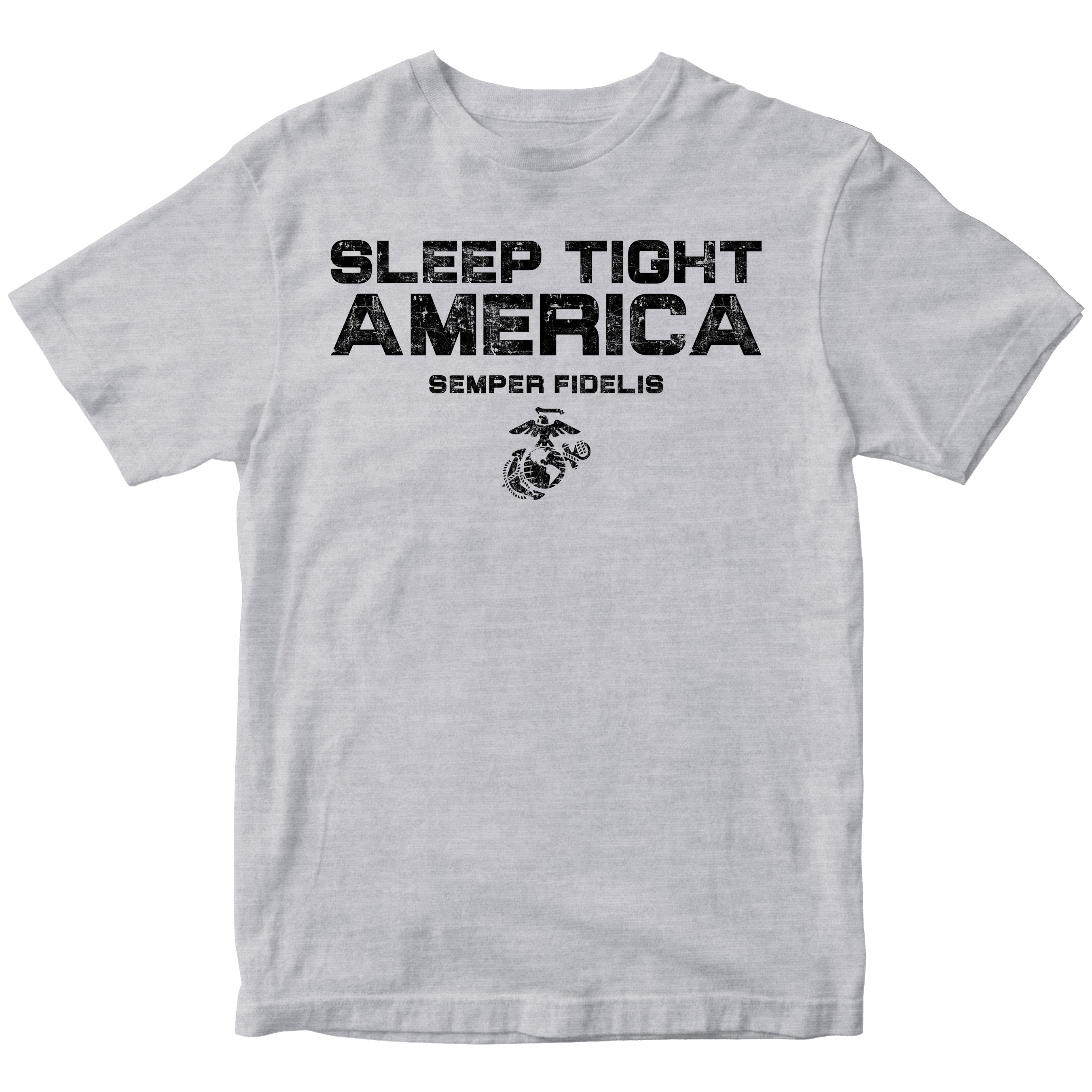Grey USMC t-shirt with distressed black text 'Sleep Tight America,' 'Semper Fidelis,' and the Eagle, Globe, and Anchor emblem, honoring Marines who protect freedom.