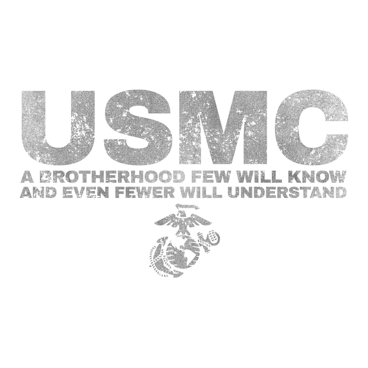 Marine Corps silver-gray text reading “USMC – A Brotherhood Few Will Know and Even Fewer Will Understand,” featuring the Eagle, Globe, and Anchor emblem beneath the text.