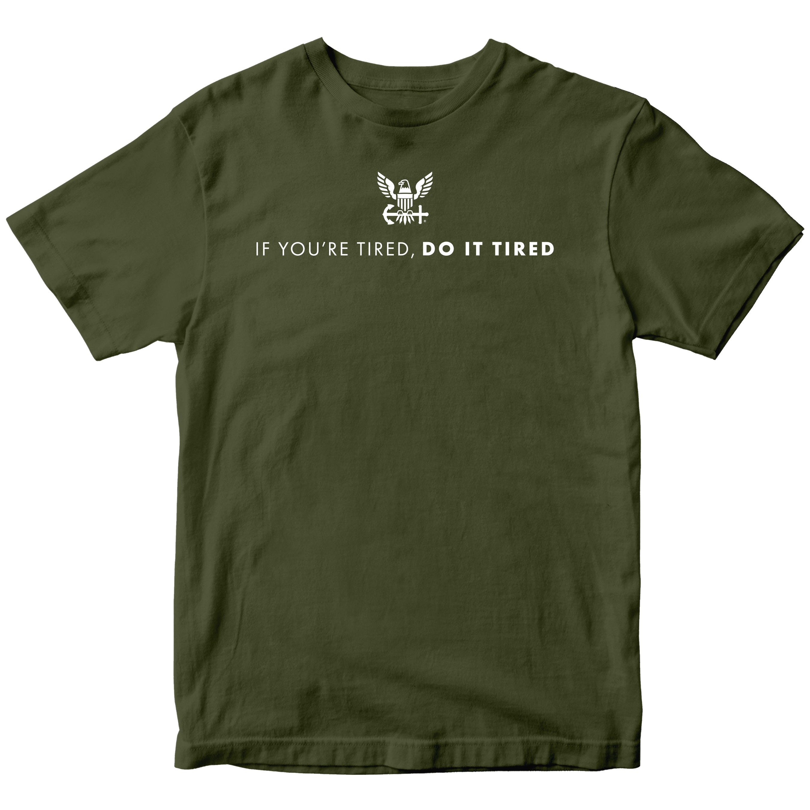 Green U.S. Navy T-shirt with Navy Quote 'If you're tired, do it tired' and Americans Navy Eagle Logo