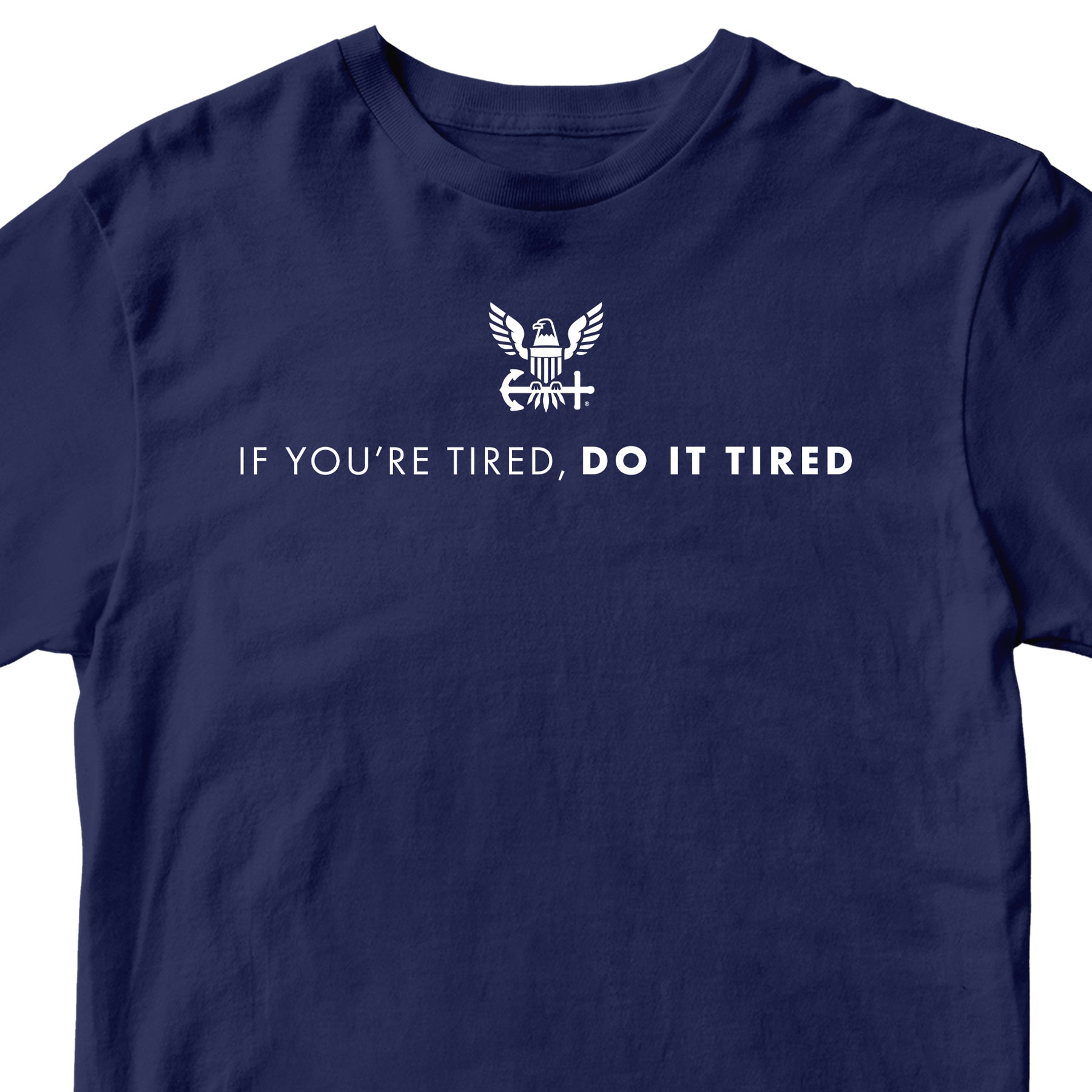 Navy Blue U.S. Navy T-shirt with Navy Quote 'If you're tired, do it tired' and Americans Navy Eagle Logo