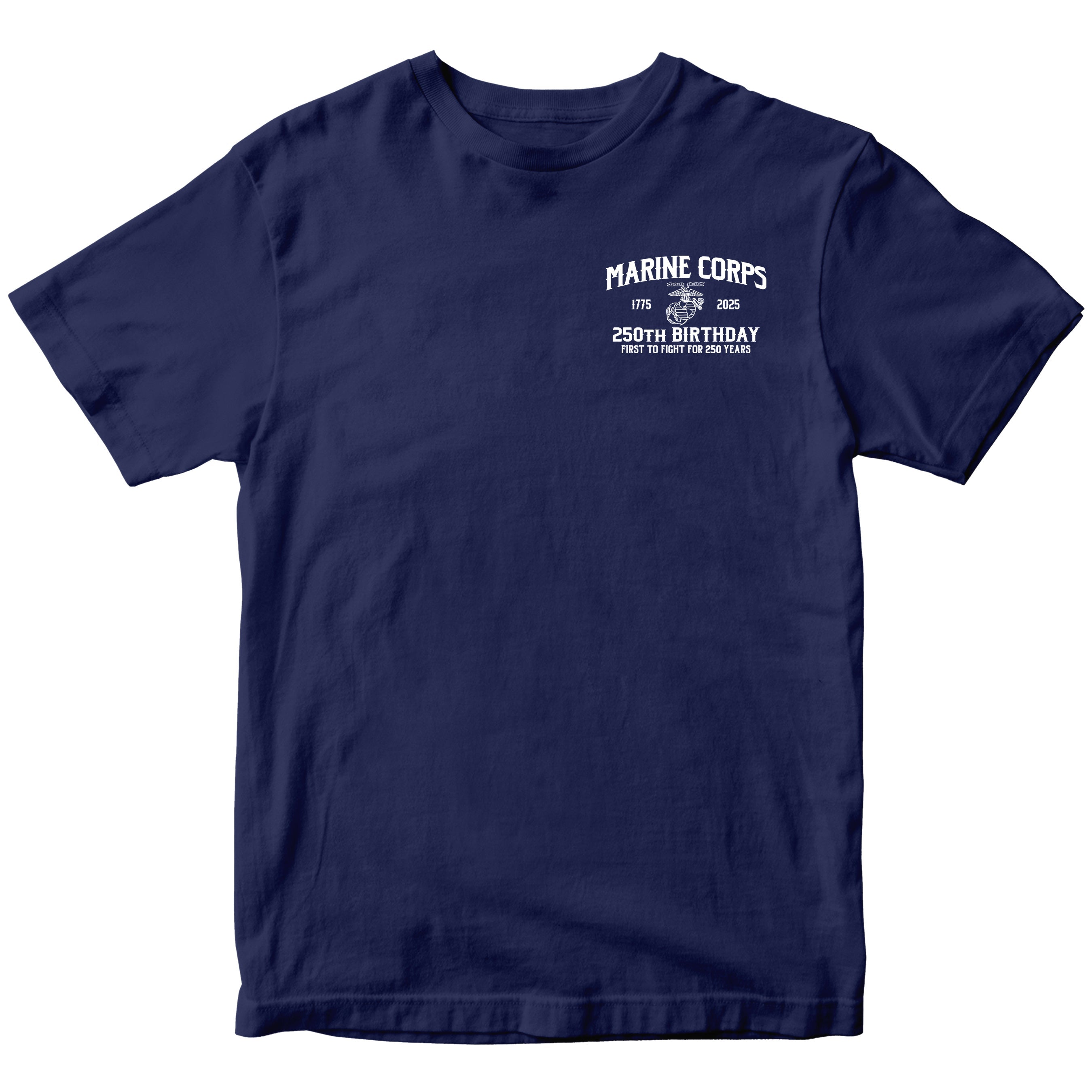 USMC 250th Birthday t-shirt front design with small left chest print reading 'Marine Corps 1775–2025 250th Birthday – First to Fight for 250 Years' with Eagle, Globe, and Anchor emblem.