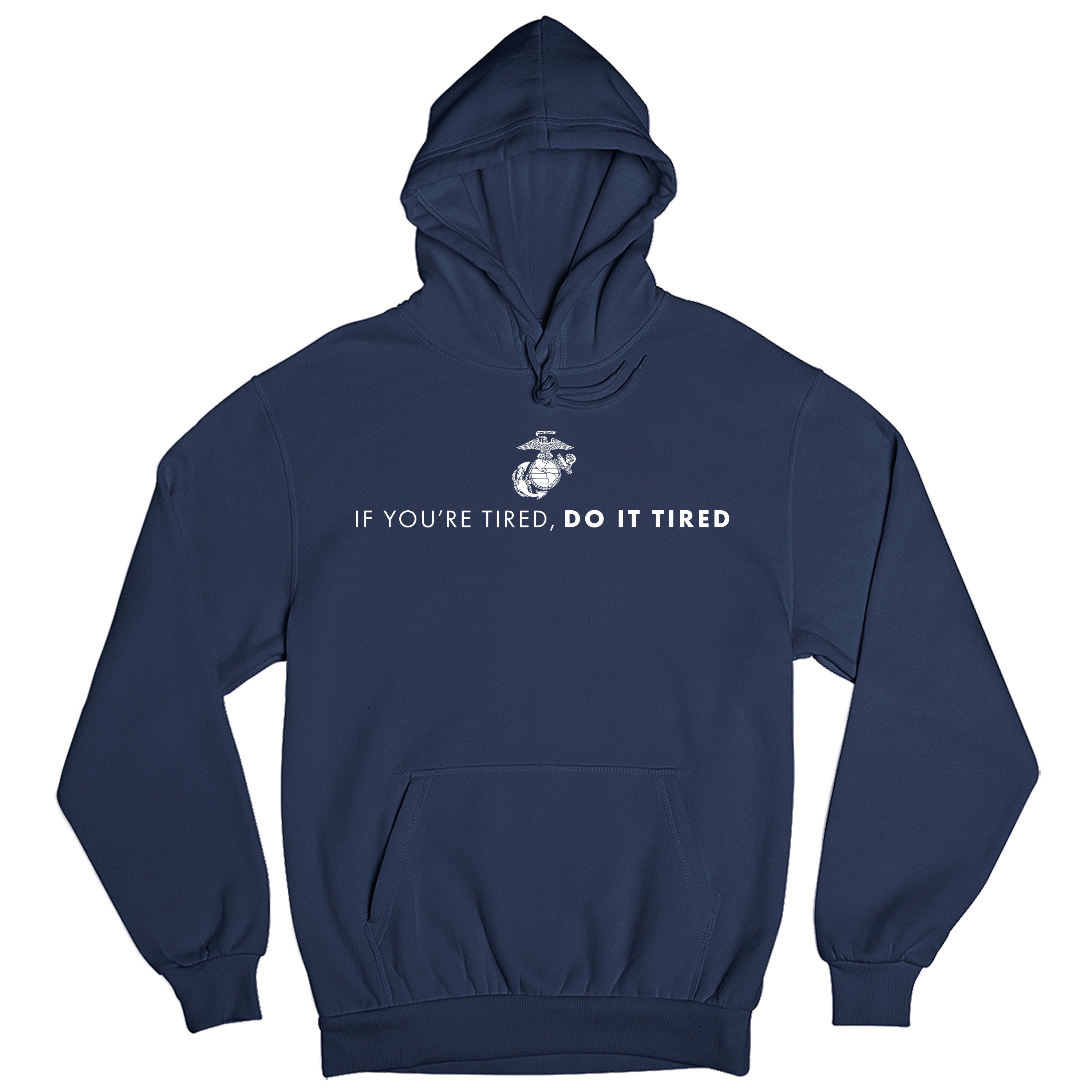USMC Navy hoodie with Eagle, Globe, and Anchor emblem above motivational quote 'If You’re Tired, Do It Tired' printed across the chest