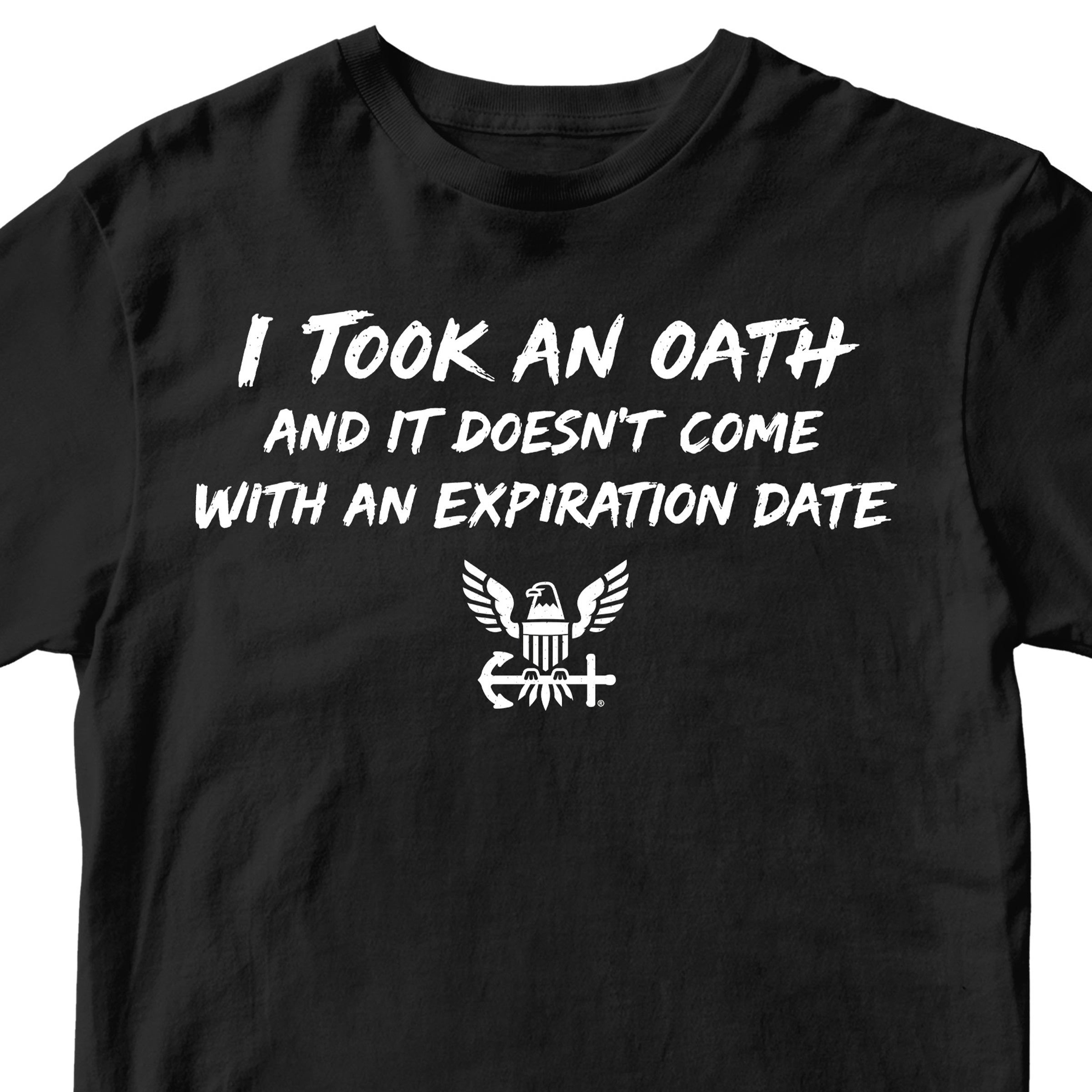 U.S. Navy I Took an Oath and it doesn’t come with an expiration date T-shirt.