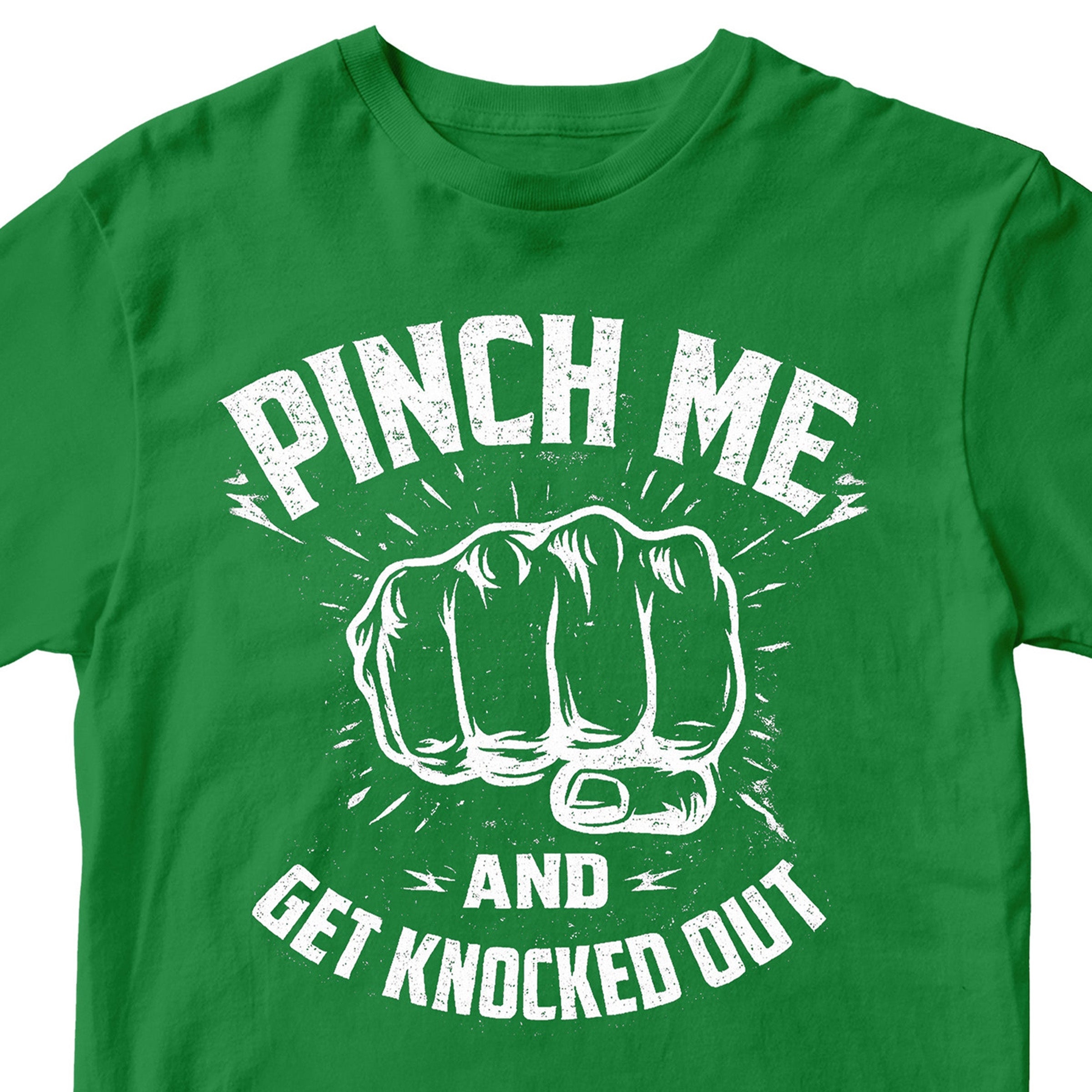 Funny St. Patrick’s Day T-shirt reading Pinch Me and Get Knocked Out. Green Funny St. Patrick'd Day Tee. Don't Pinch Me Tee