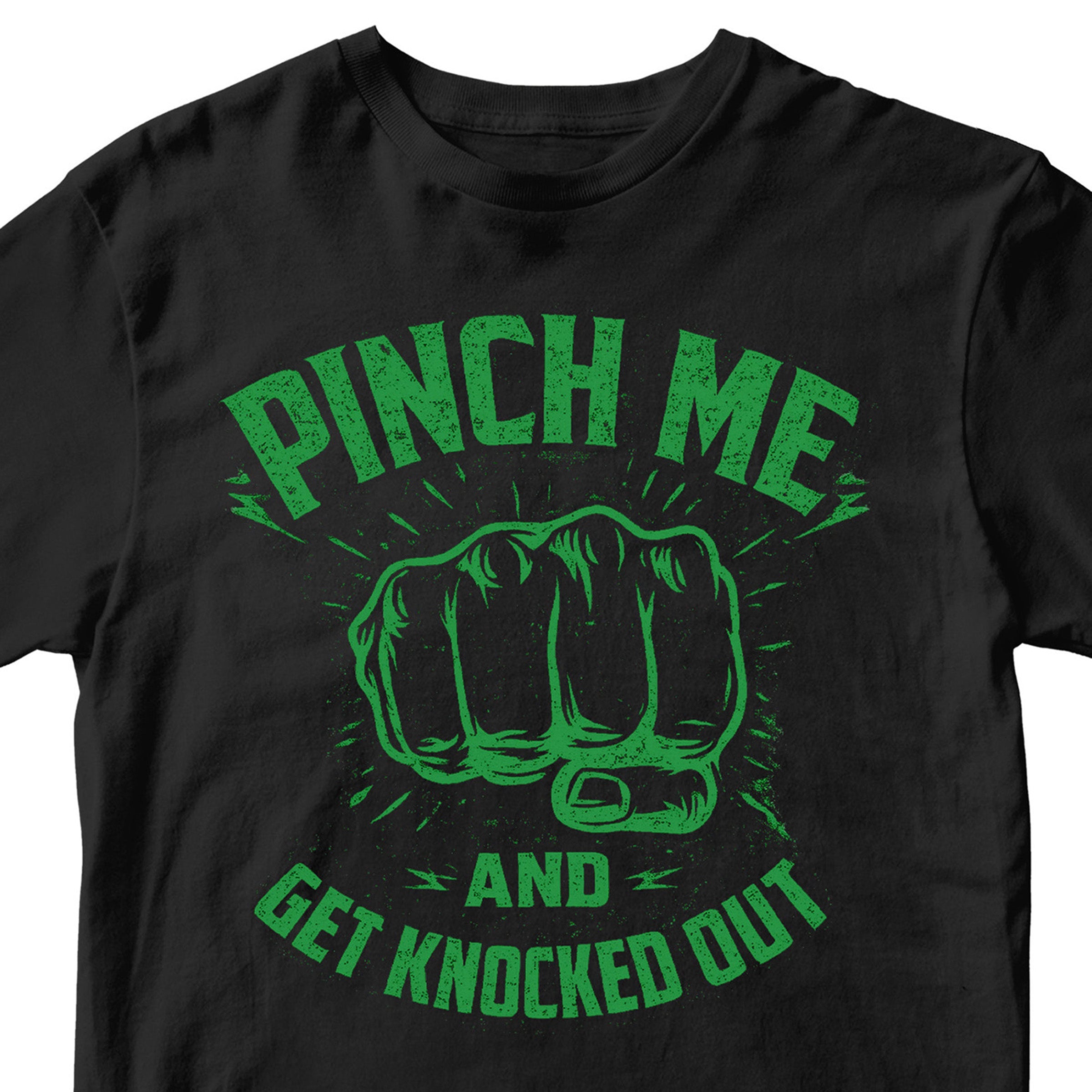 Funny St. Patrick’s Day T-shirt reading Pinch Me and Get Knocked Out. Black and Green Funny St. Patrick'd Day Tee. Don't Pinch Me Tee