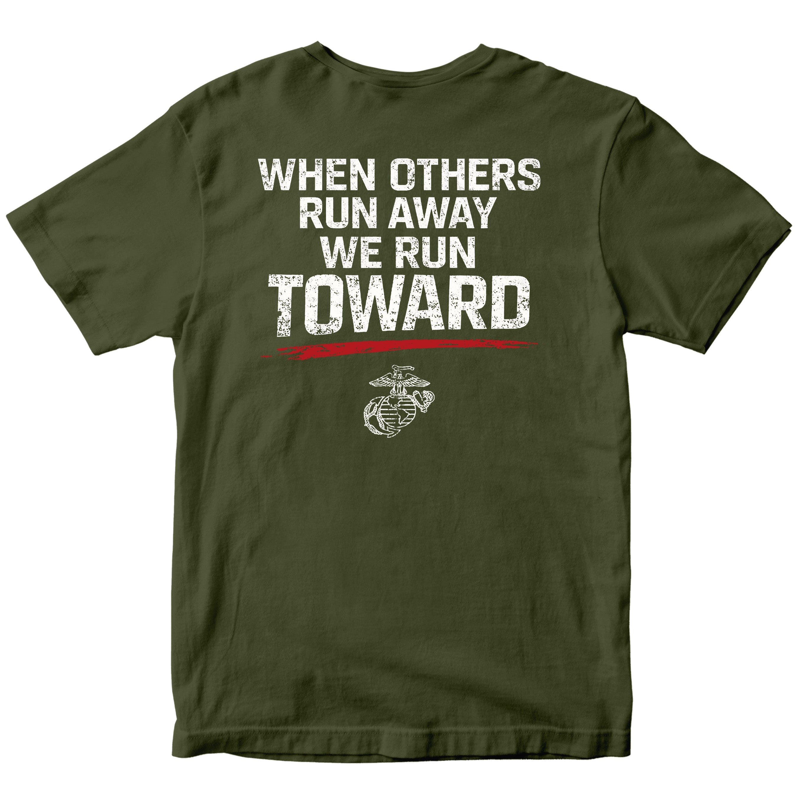 USMC When Others Run Away We Run Toward Green T-shirt with Eagle Globe and Anchor. Marine Corps motivational T-shirt