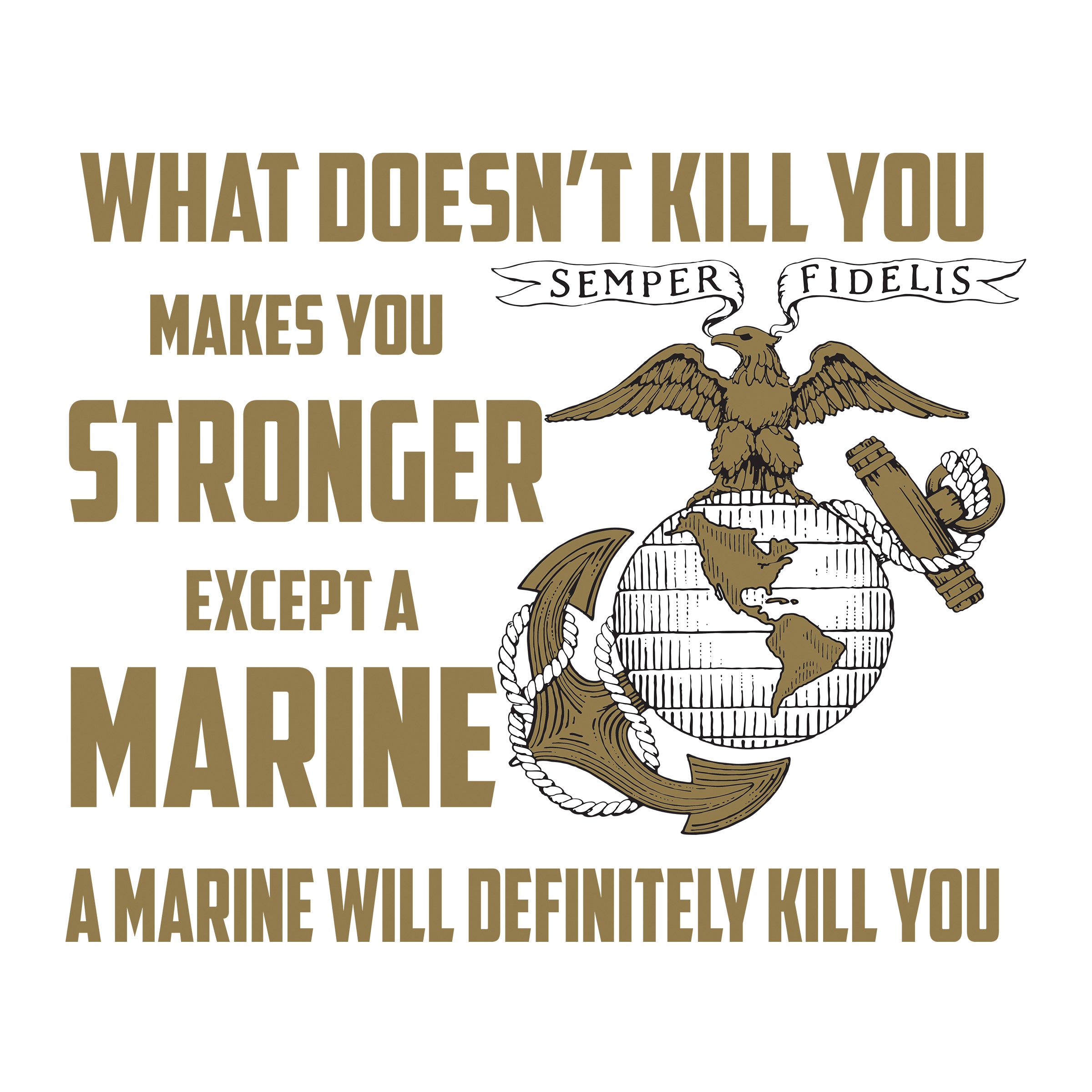 What Doesn’t Kill You Makes You Stronger Except Marines T-shirt