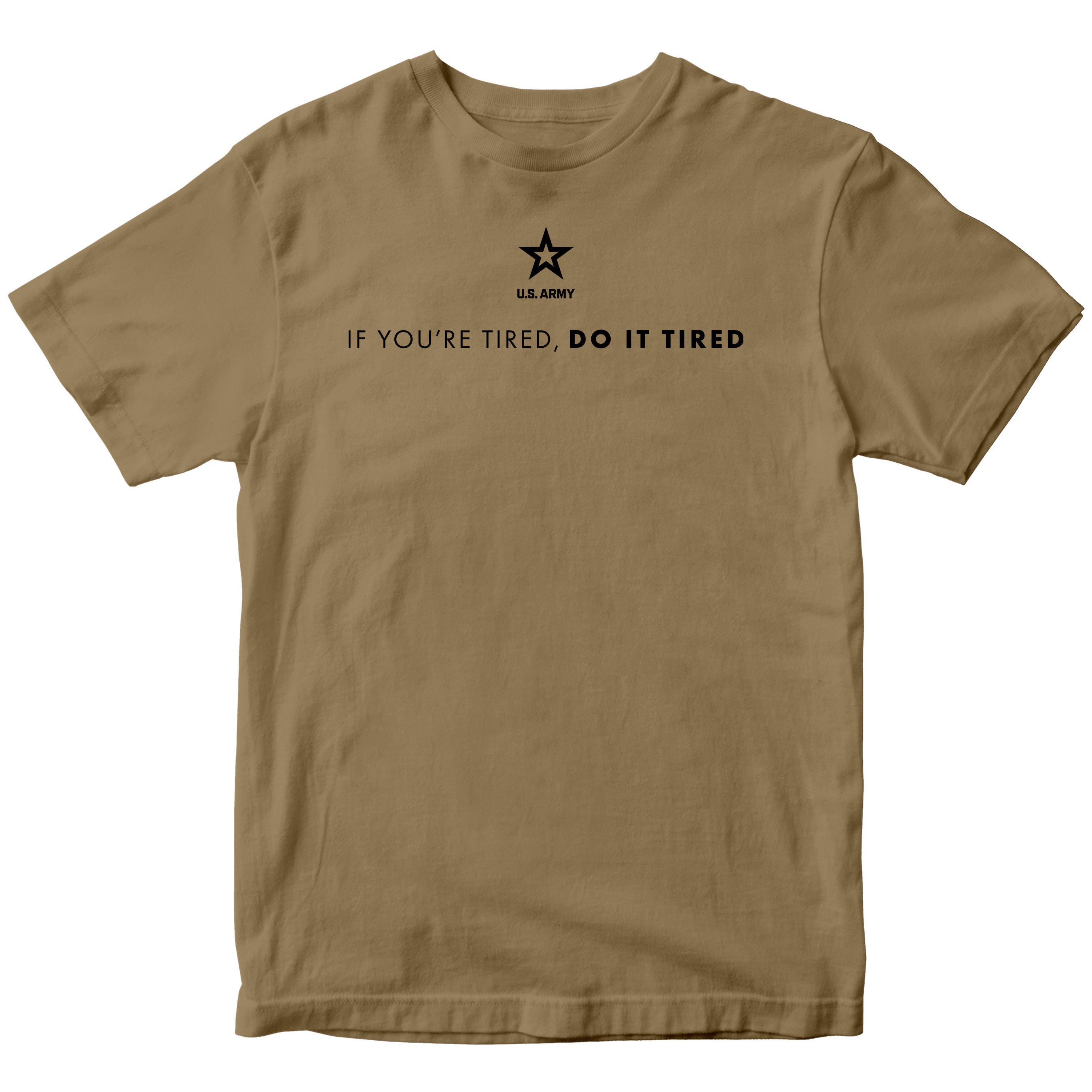 Khaki Army T-shirt with U.S. Army 'If you're tired, do it tired' Quote and Army star logo