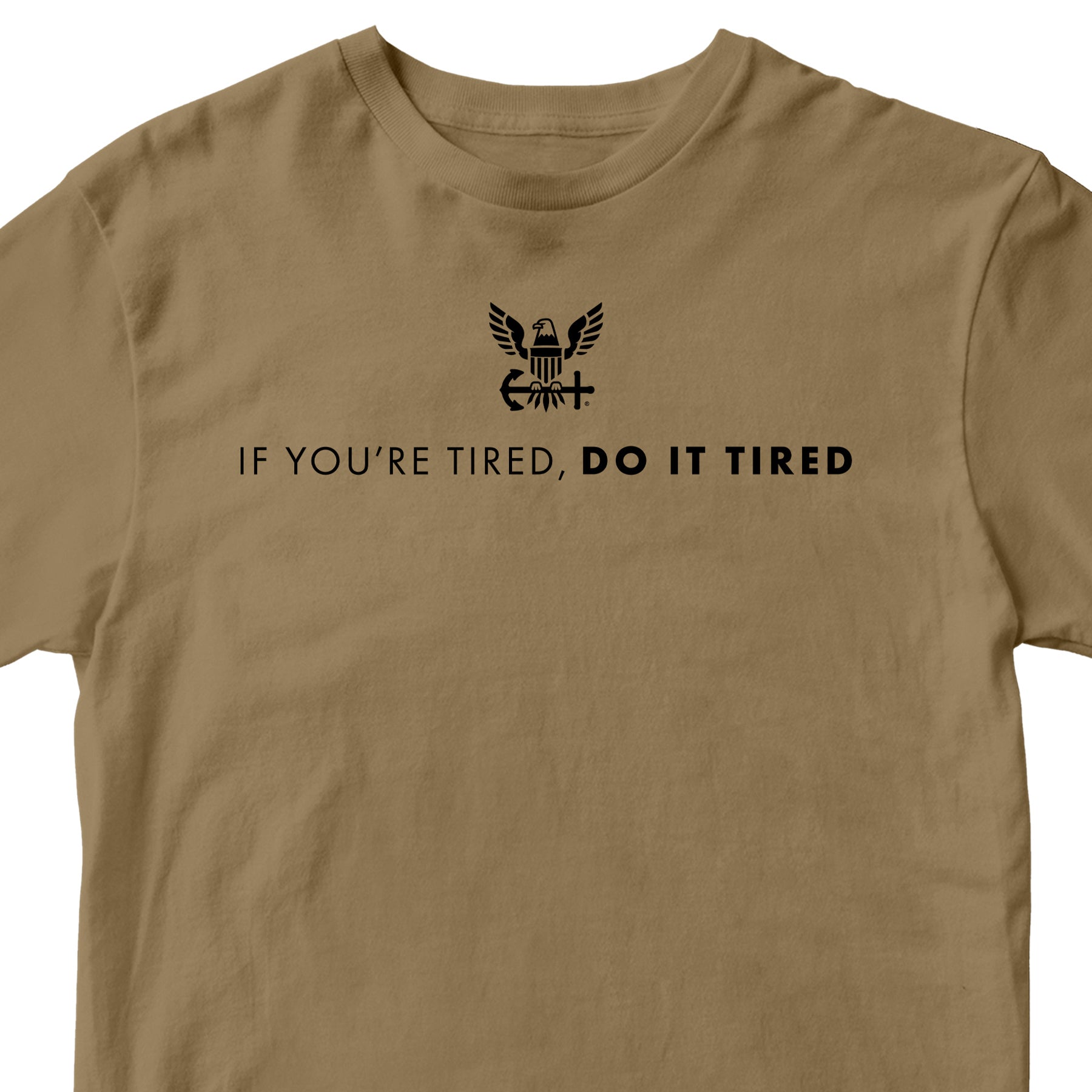 Khaki U.S. Navy T-shirt with Navy Quote 'If you're tired, do it tired' and Americans Navy Eagle Logo