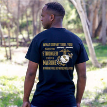 Load image into Gallery viewer, USMC shirt, Marine Corp t-shirt, USMC gifts for men or women, What Doesn&#39;t Kill You Makes You Stronger What Doesn&#39;t Kill You Makes You Stronger Except Marines Black T-Shirt
