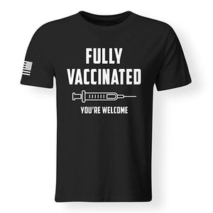 Fully Vaccinated You're Welcome T-Shirt, Covid19 Vaccinated T-Shirt
