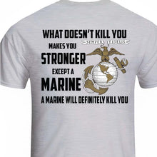 Load image into Gallery viewer, USMC shirt, Marine Corp t-shirt, USMC gifts for men or women, What Doesn&#39;t Kill You Makes You Stronger What Doesn&#39;t Kill You Makes You Stronger Except Marines Black T-Shirt
