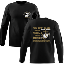 Load image into Gallery viewer, What Doesn’t Kill You Makes You Stronger Except Marines - Marine Corps Long Sleeve T-Shirt
