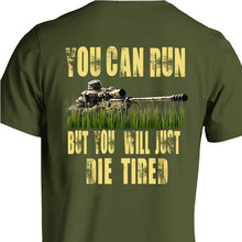 Load image into Gallery viewer, sniper shirt USMC Navy Seal Sniper Army Sniper Sniper You Can Run But You Will Just Die Tired T-Shirt 
