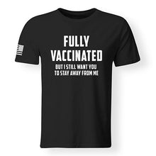 Load image into Gallery viewer, Fully Vaccinated Still Stay Away T-Shirt, Covid19 Vaccinated T-Shirt
