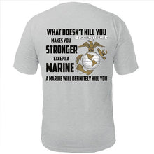 Load image into Gallery viewer, What Doesn&#39;t Kill You Makes You Stronger Except Marines Grey T-Shirt
